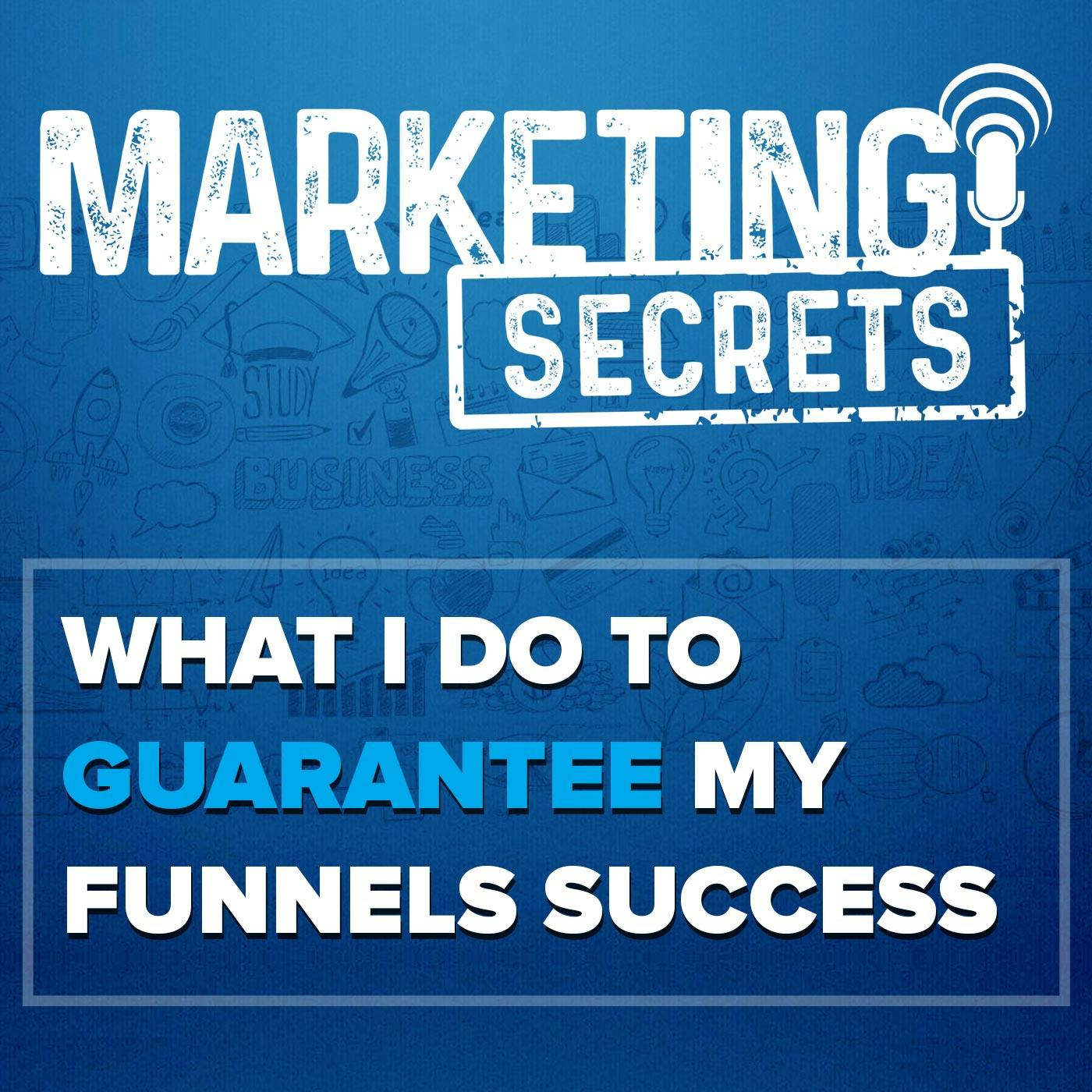 What I Do To Guarantee My Funnel's Success