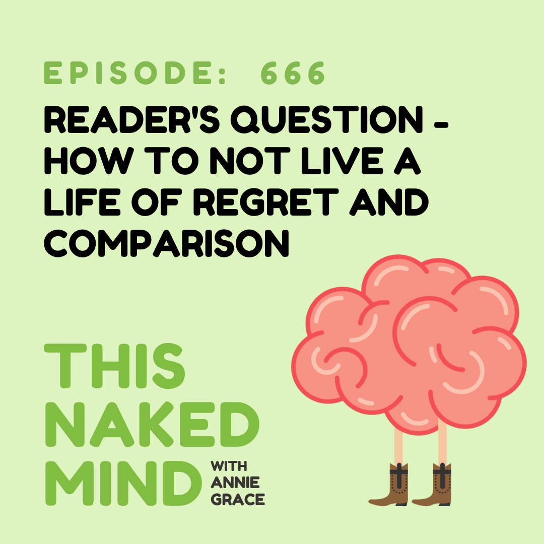 EP 666: Reader’s Question - How To Not Live a Life of Regret and Comparison