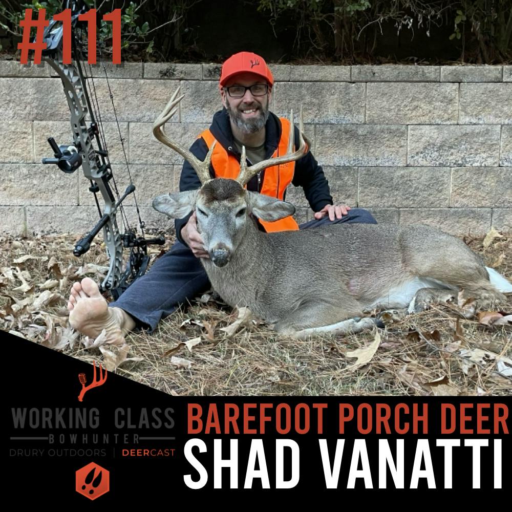 111| Barefoot Porch Deer with Shad Vanatti- Working Class On DeerCast