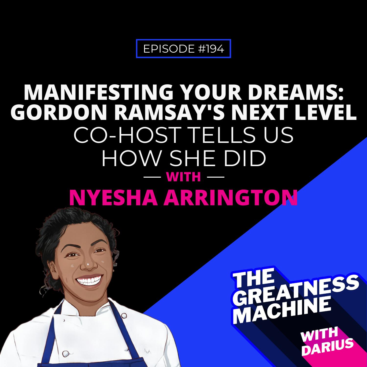 194 | Nyesha Arrington | Manifesting Your Dreams: Gordon Ramsay’s Next Level Chef Co-Host Tells Us How She Did It