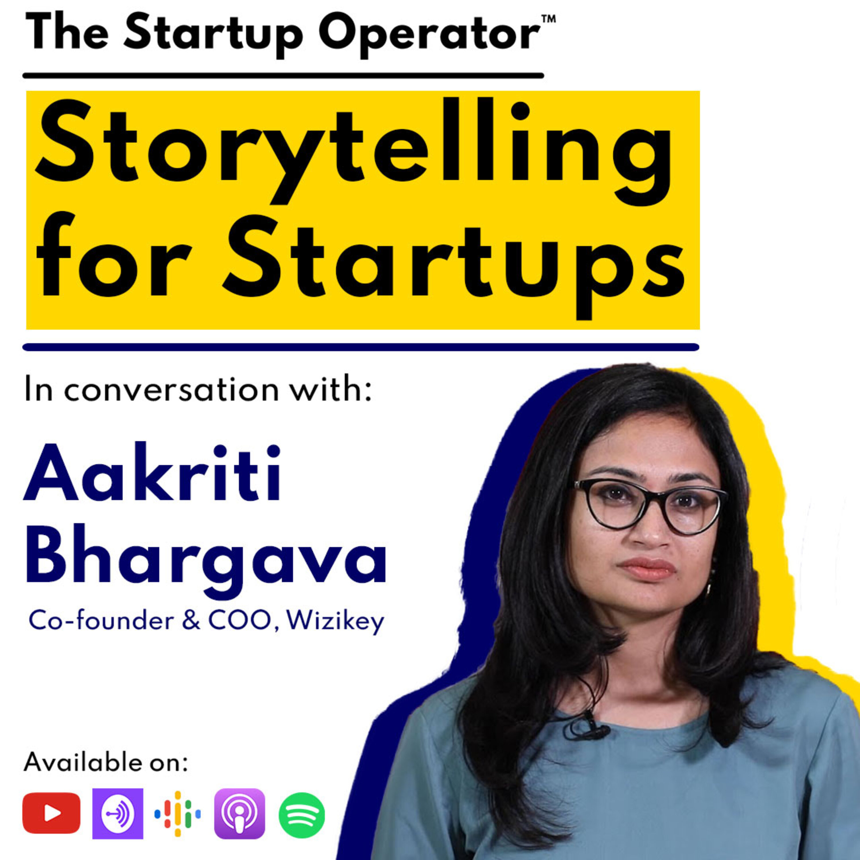 EP 90 : Storytelling for Startups | Aakriti Bhargava (Co-founder & COO, Wizikey) episode artwork