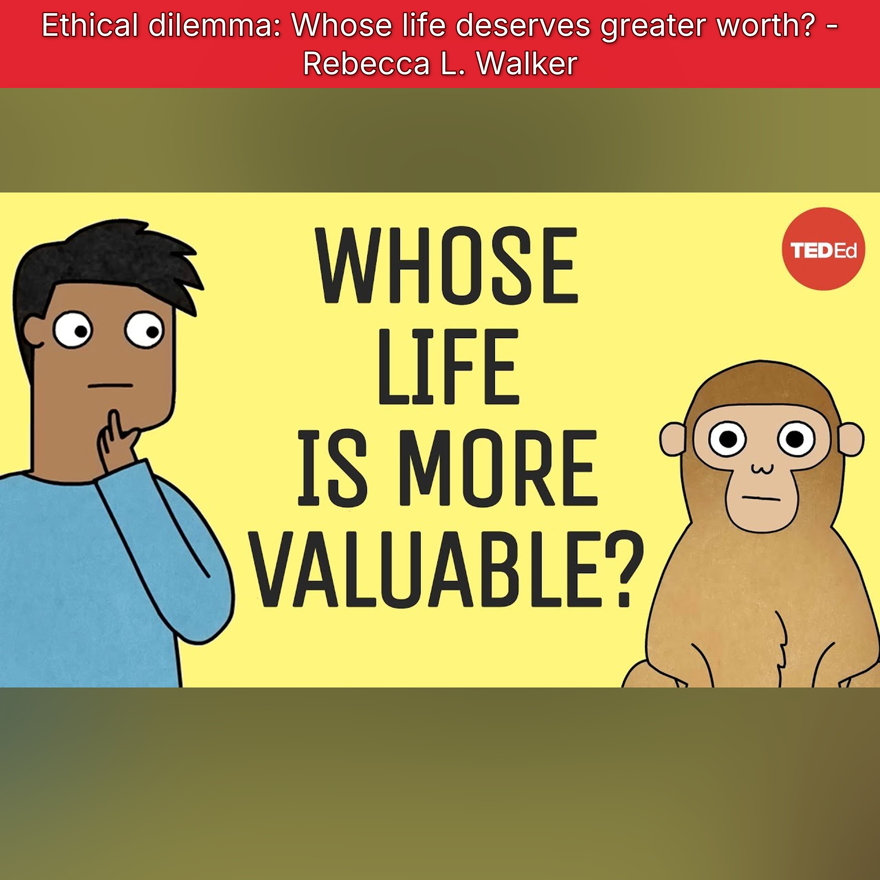 Ethical dilemma: Whose life deserves greater worth? - Rebecca L. Walker