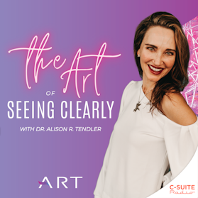The Art of Seeing Clearly with Dr. Alison R Tendler