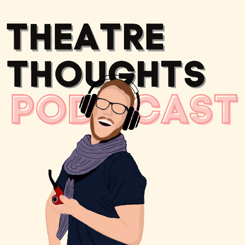 The Theatre Thoughts Podcast