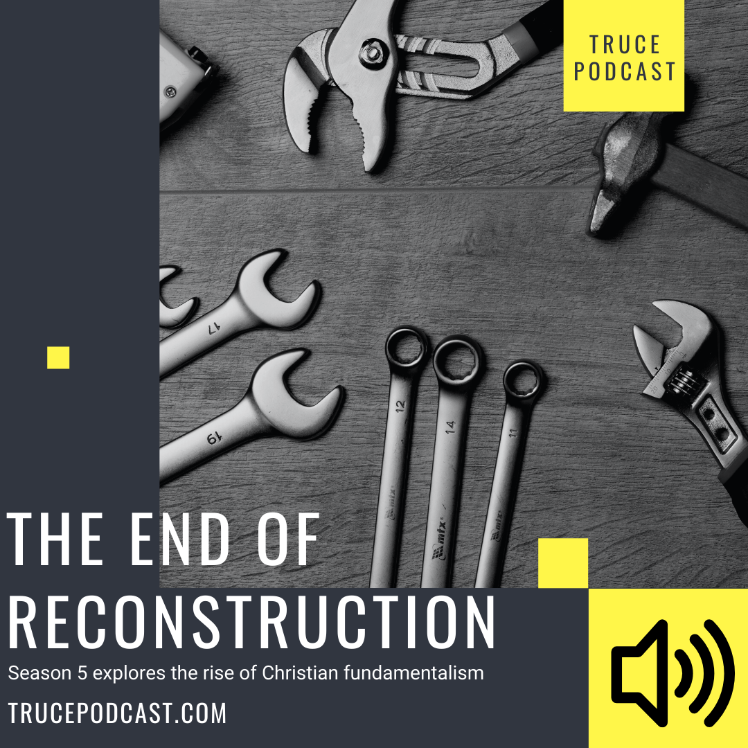 The End of Reconstruction | Christian Fundamentalism Series