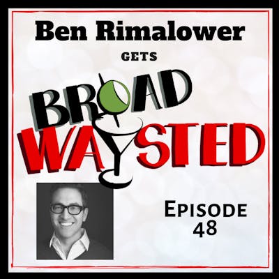 Episode 48: Ben Rimalower gets Broadwaysted!