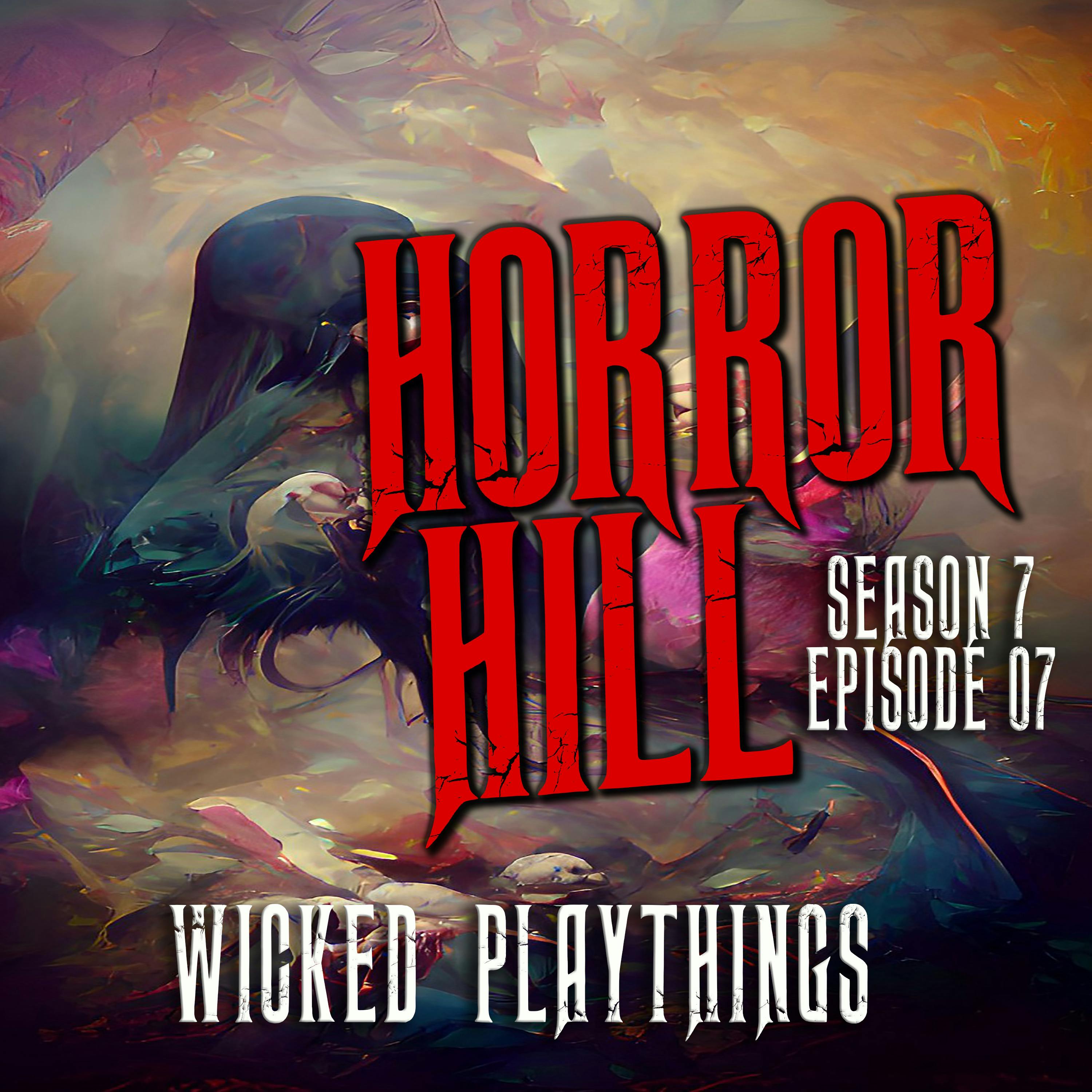 S7E07 - "Wicked Playthings" - Horror Hill