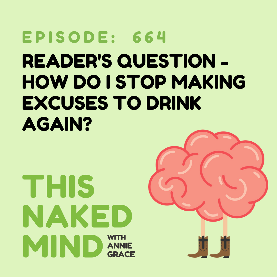 EP 664: Reader’s Question - How do I stop making excuses to drink again?