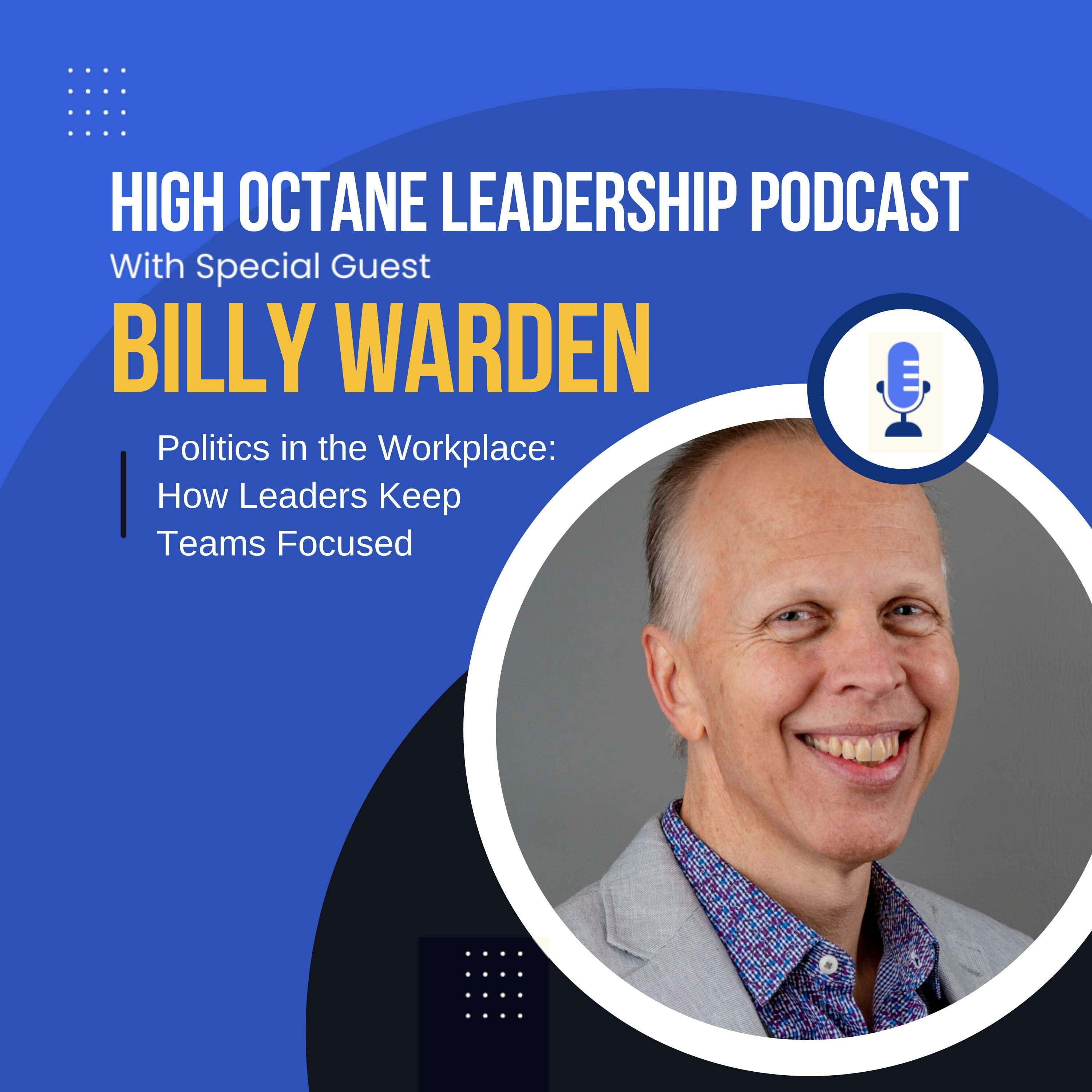 Politics in the Workplace: How Leaders Keep Teams Focused, with Billy Warden