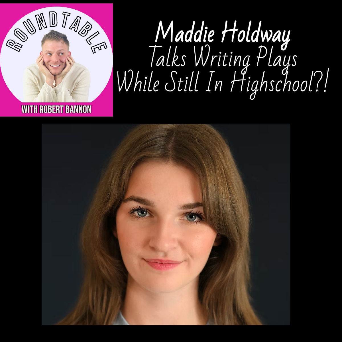 Teenage Playwright Maddie Holdway Joins The Roundtable with Robert Bannon!