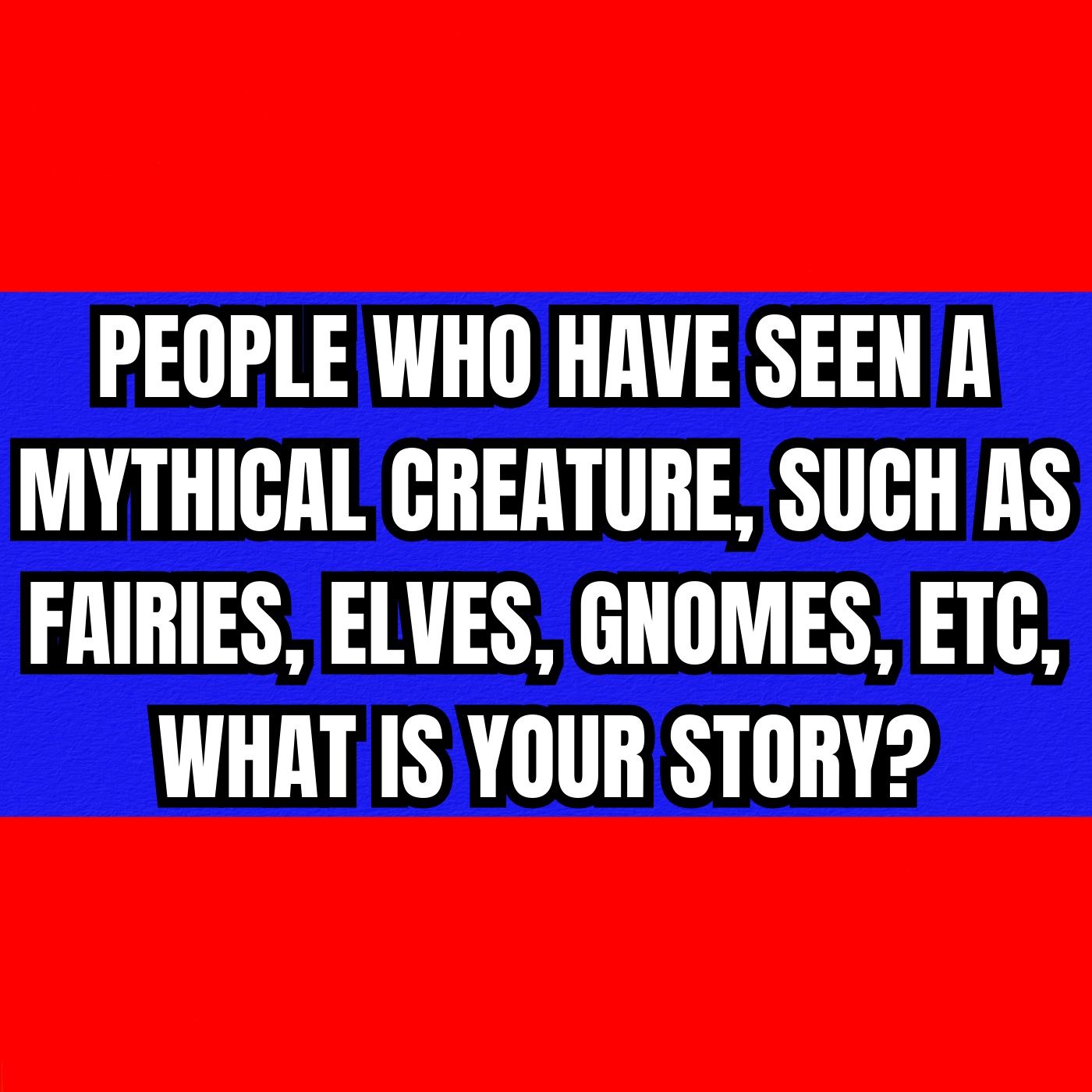 People who have seen a Mythical Creature, such as Fairies, Elves, Gnomes, ETC, What is your story? episode artwork