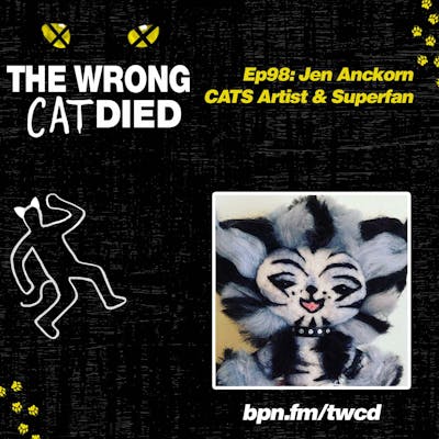 Ep98 - Jen Anckorn, CATS Artist & Superfan