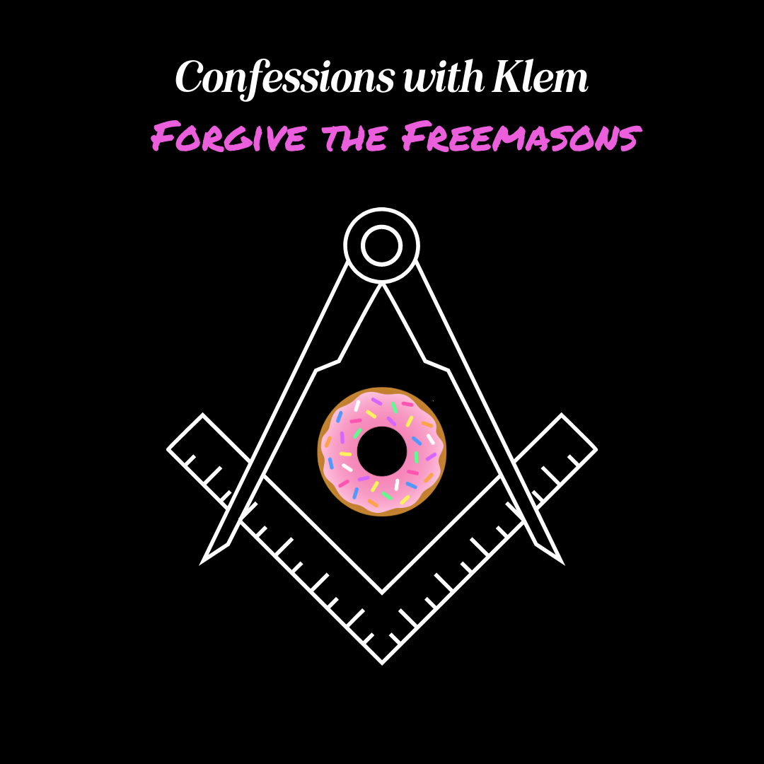 Confessions With Klem: Forgive the Freemasons