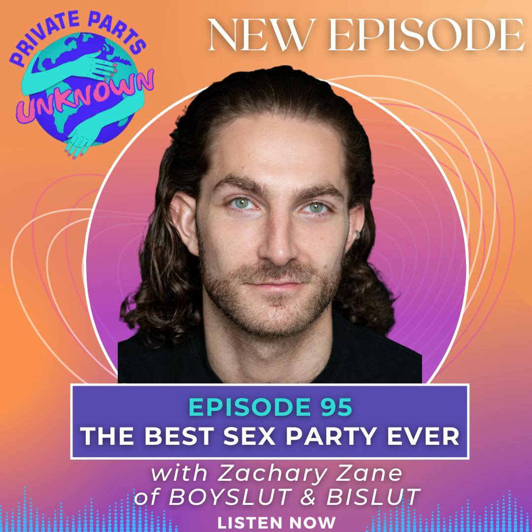 Private Parts Unknown - The Best Sex Party Ever with &quot;Mega Bisexual Influencer&quot; Zackary Zane of BOYSLUT &amp; BISLUT