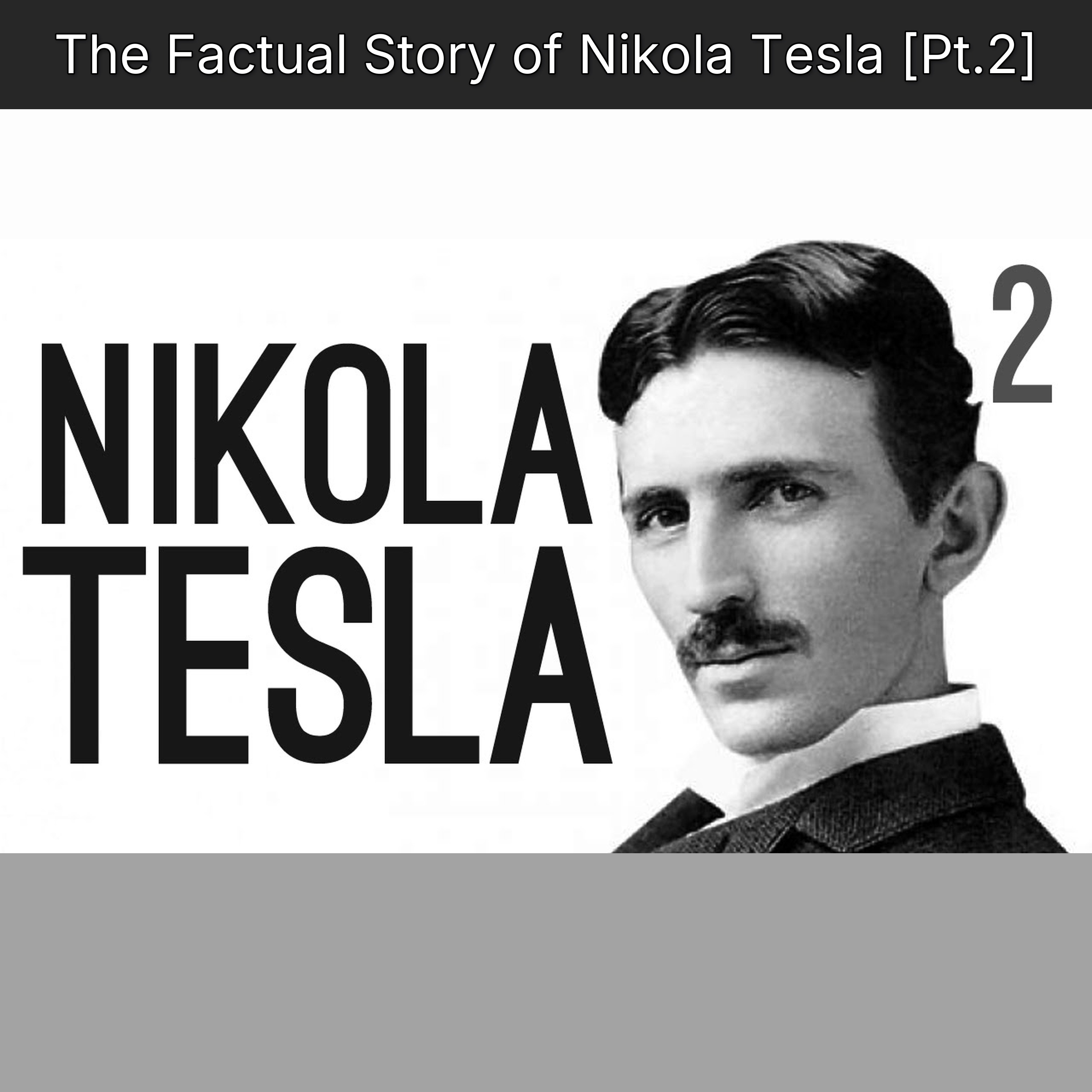 The Factual Story of Nikola Tesla [Pt.2]