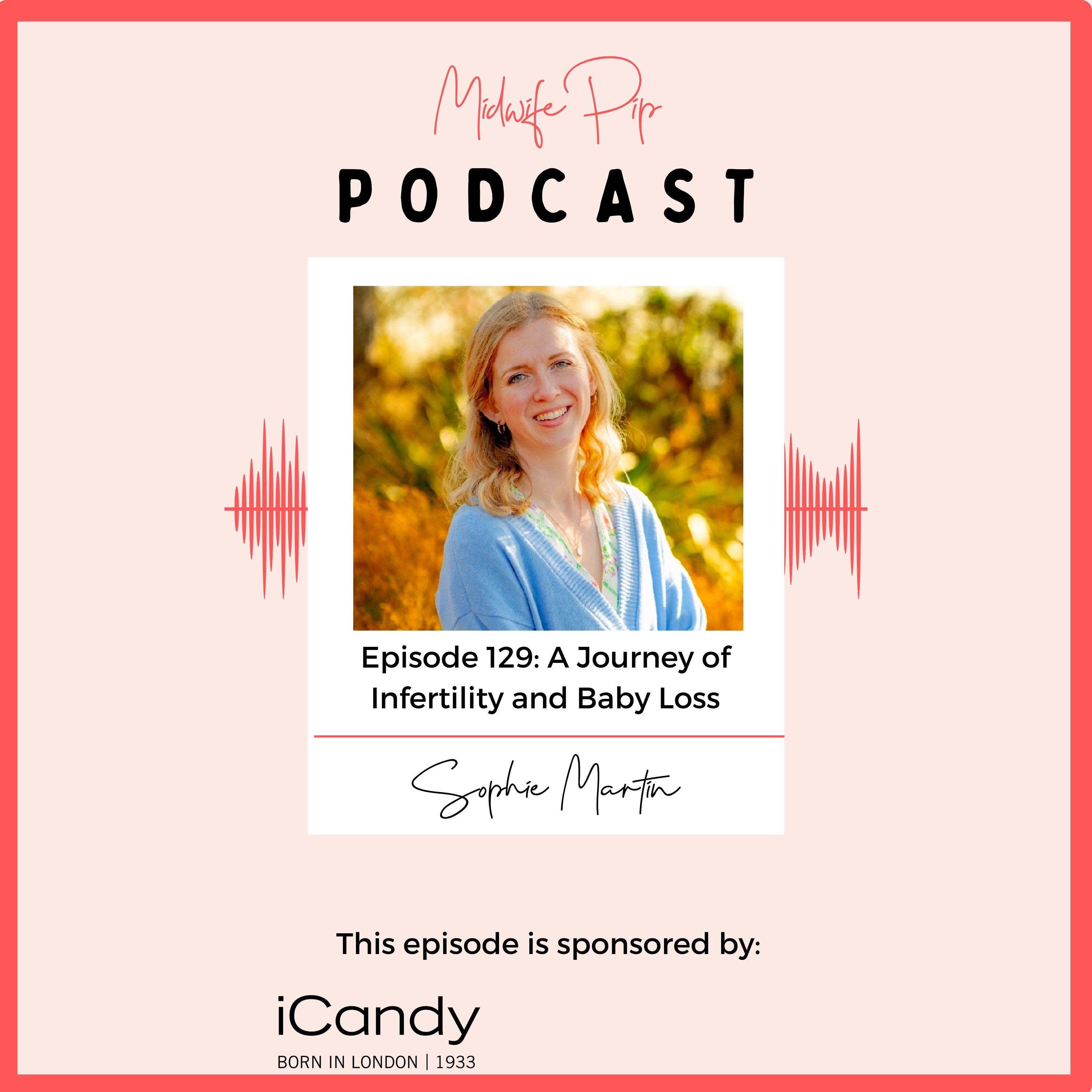E129. A Journey of Infertility and Baby Loss with Sophie Martin