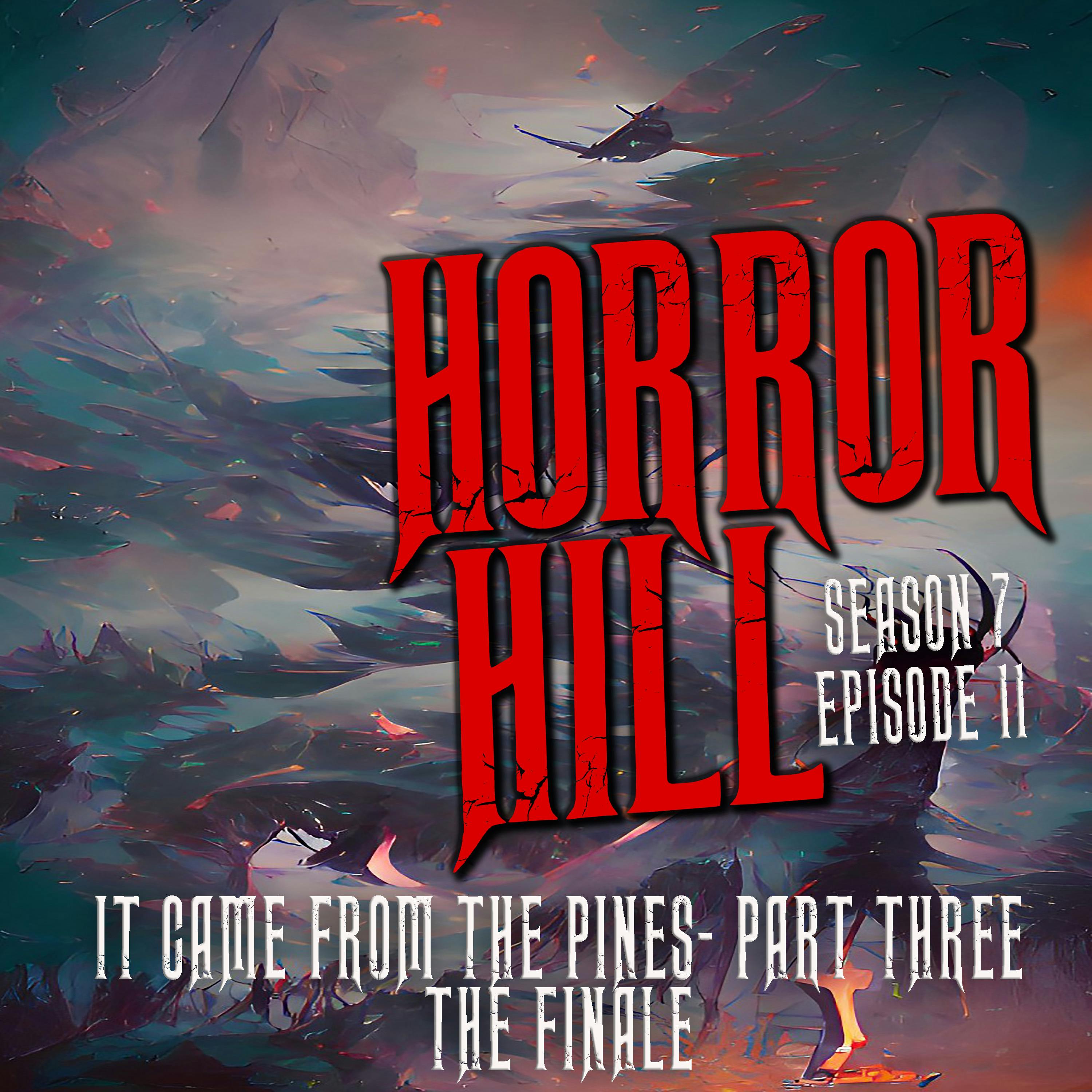 S7E11 - "It Came from the Pines - Part Three The Finale" - Horror Hill