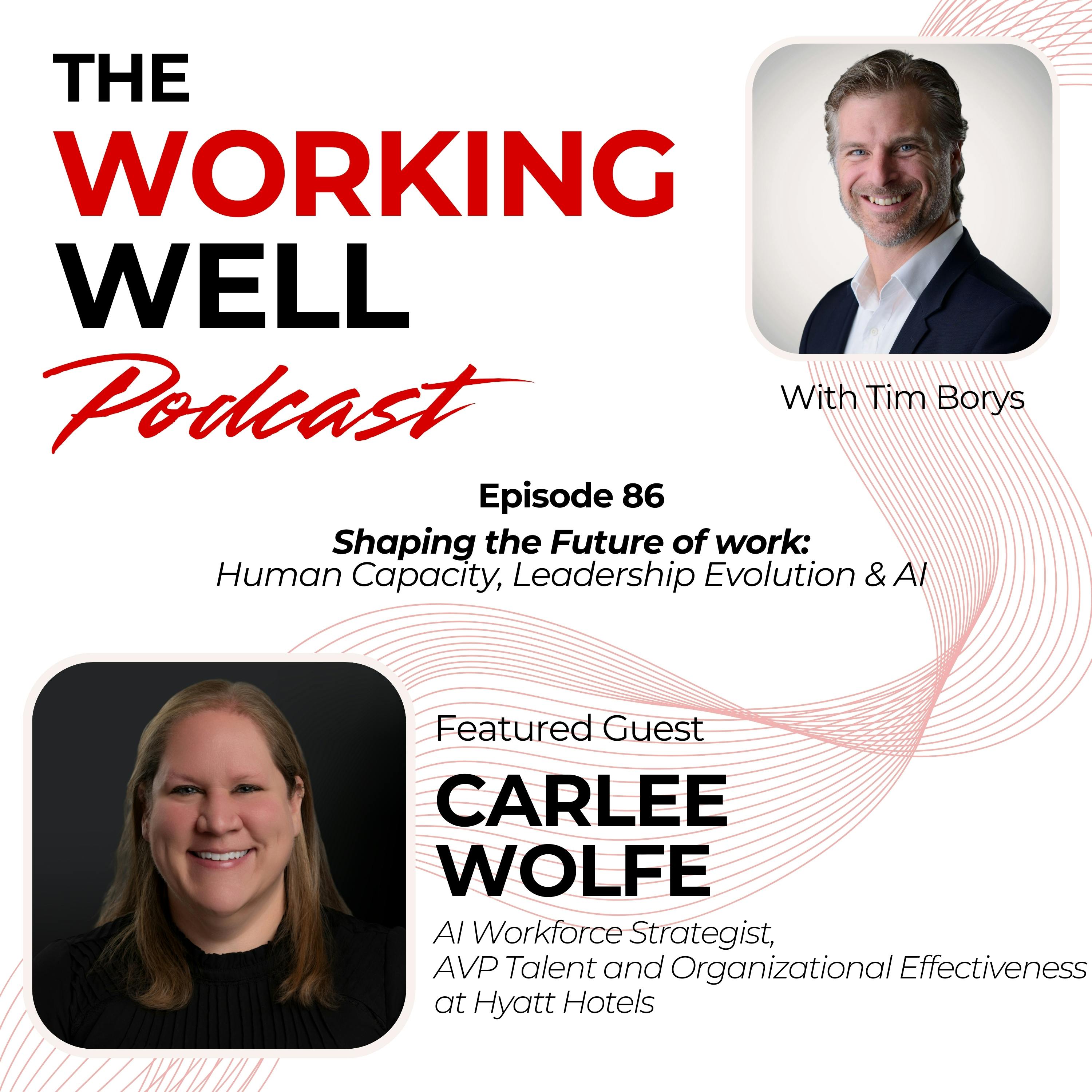 #086 – Shaping the Future of Work: Human Capacity, Leadership Evolution & AI (with Carlee Wolfe)