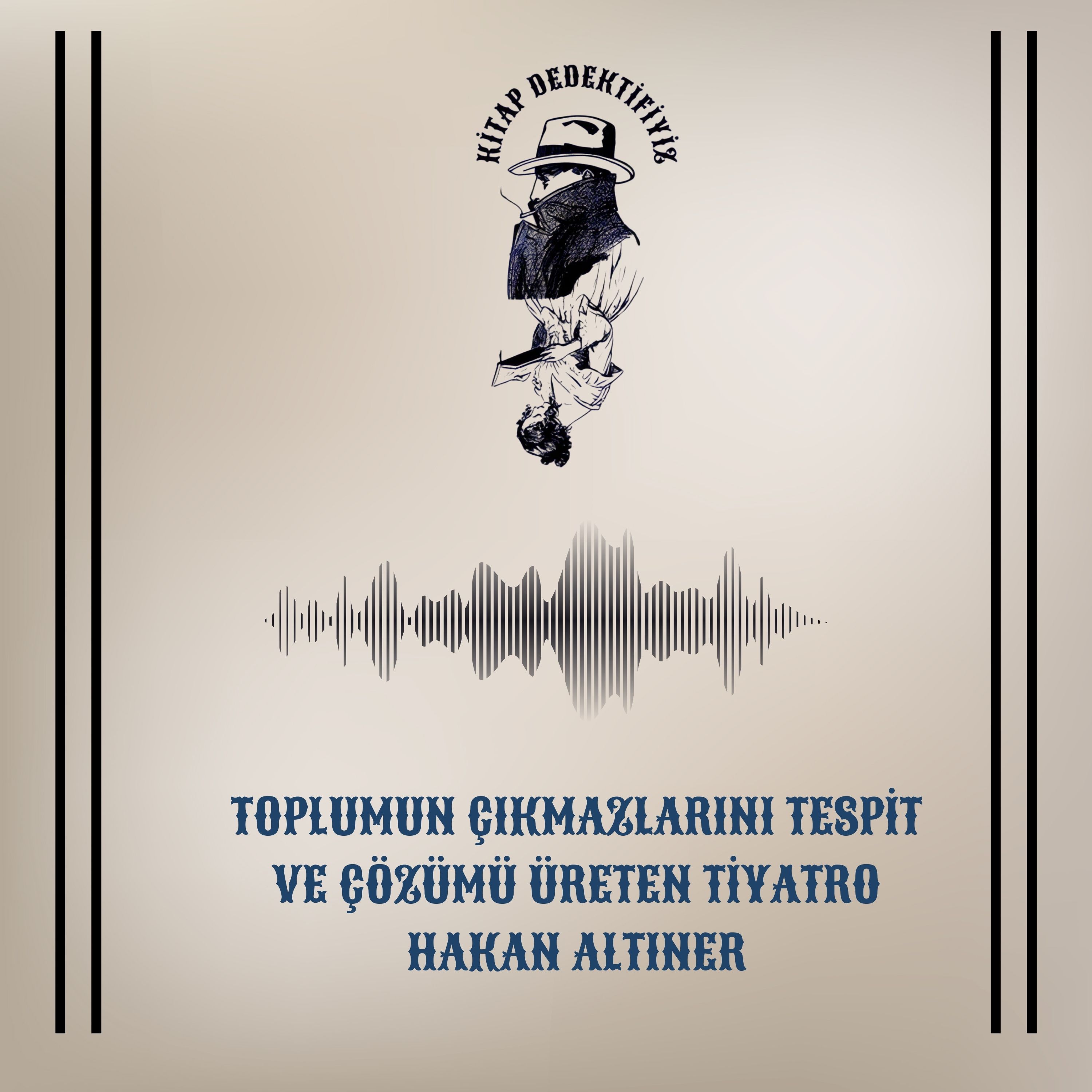 Toplumun Çıkmazlarını Tespit Ve Çözümü Üreten Tiyatro Üzerine Sohbet: Hakan Altıner episode artwork