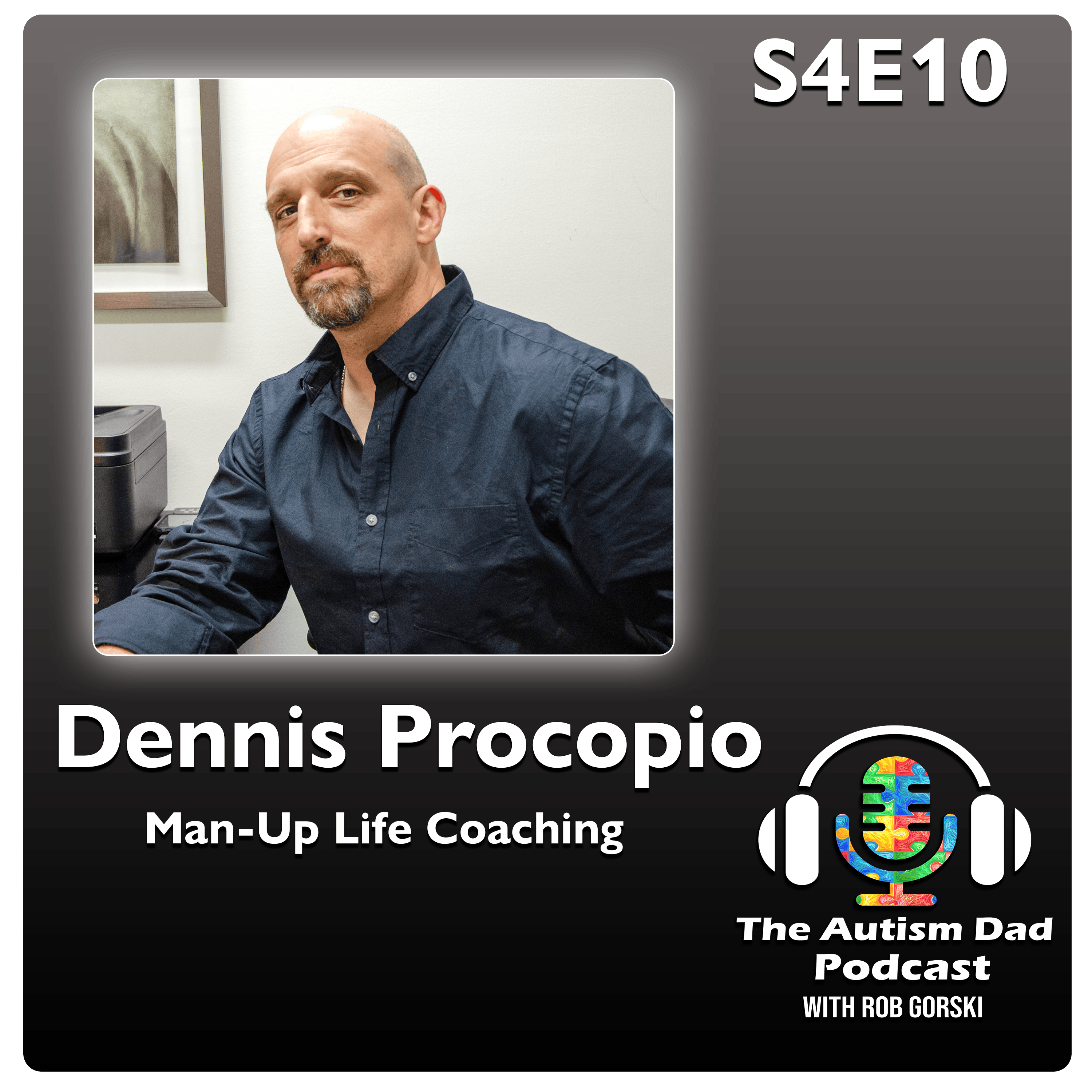 Helping Men Become Better Versions of Themselves (feat. Dennis Procopio) S4E10 Image