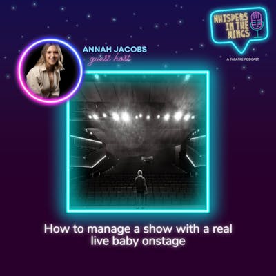 How to manage a show with a real live baby onstage - with guest host Annah Jacobs