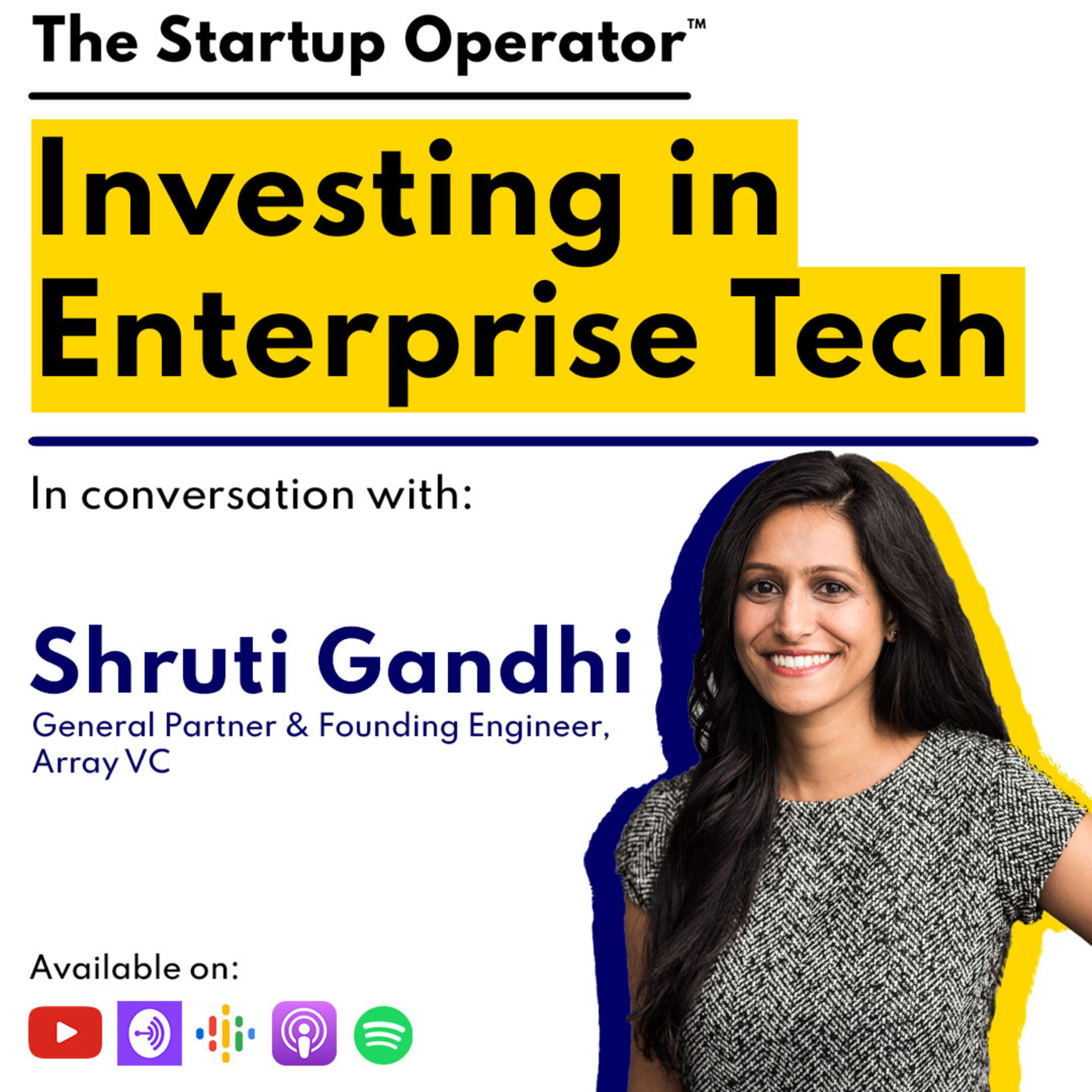 EP 88 : Investing in Enterprise Tech | Shruti Gandhi (General Partner & Founding Engineer, Array VC) episode artwork