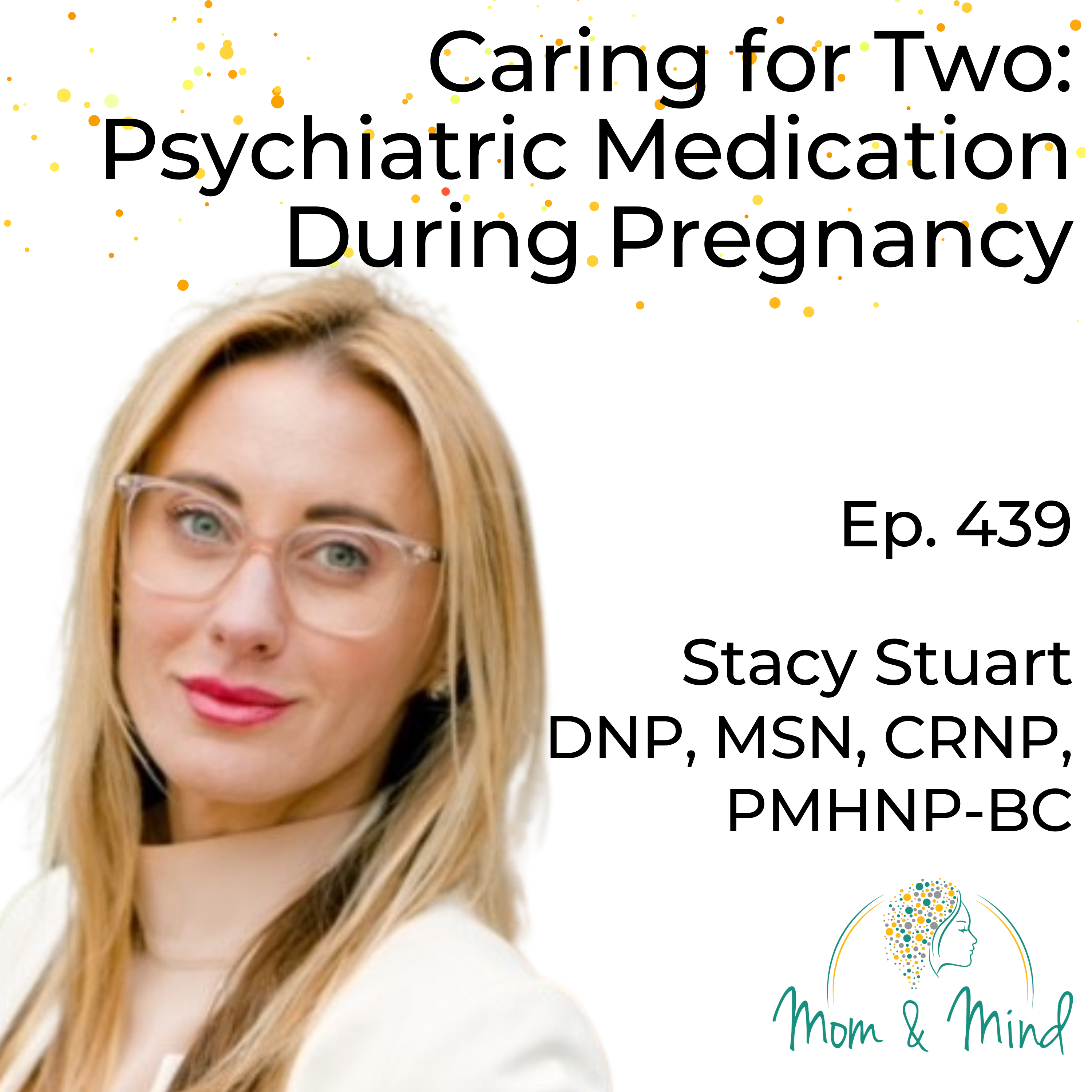 439: Caring for Two: The Essentials of Psychiatric Medication in Pregnancy with Dr. Stacy Stuart