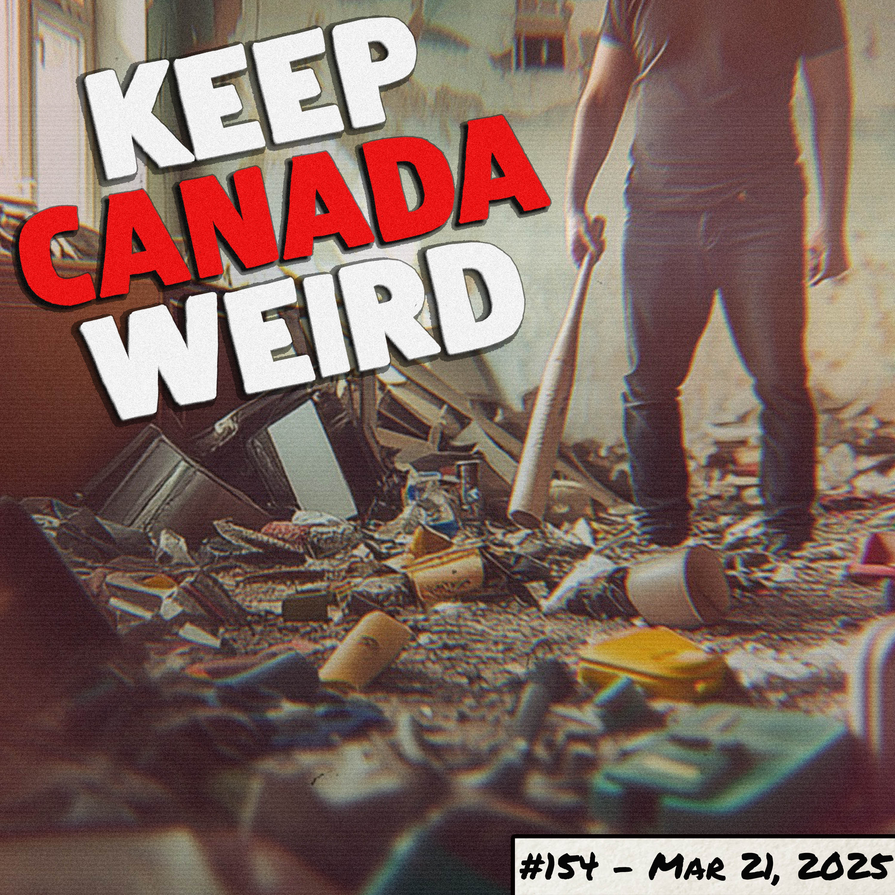 KEEP CANADA WEIRD - 155 - 2025/03/21 - Hudson's Bay, slowly stolen tires, pills in New Brunswick, and SMASHING the Tariffs