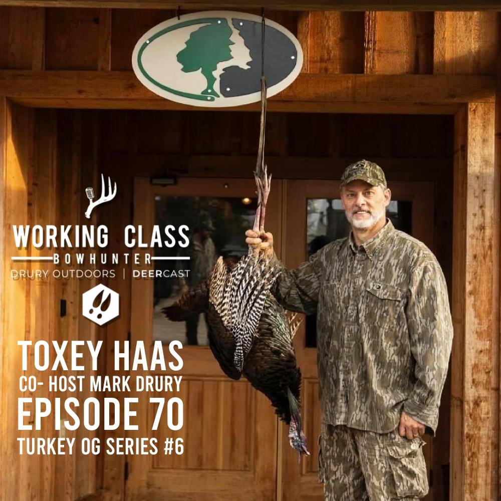 EP 70 | Toxey Haas & Mark Drury - Turkey OG Series - Working Class On DeerCast