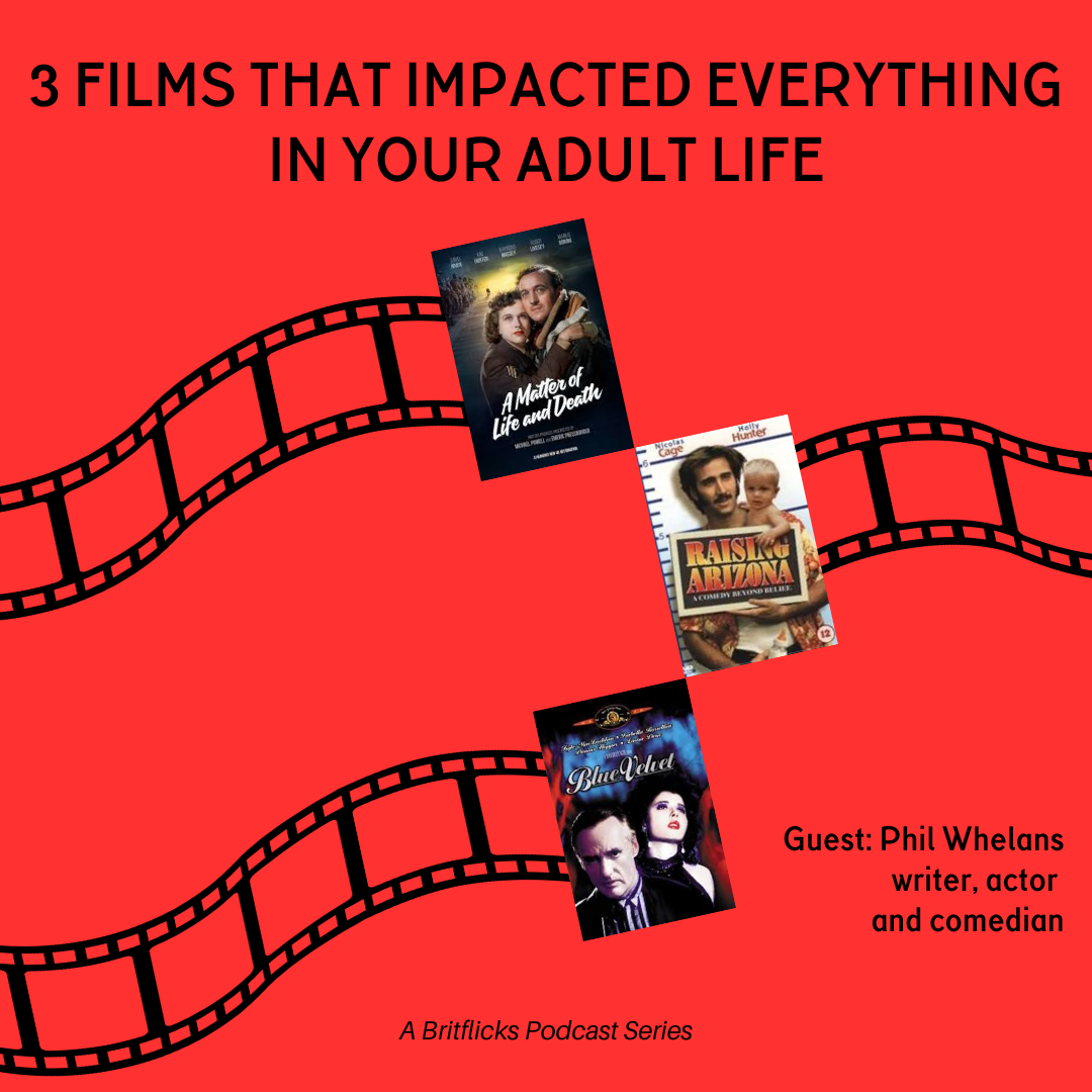 Phil Whelans and Movies That Changed Your Life: A Matter Of Life And Death, Raising Arizona & Blue Velvet