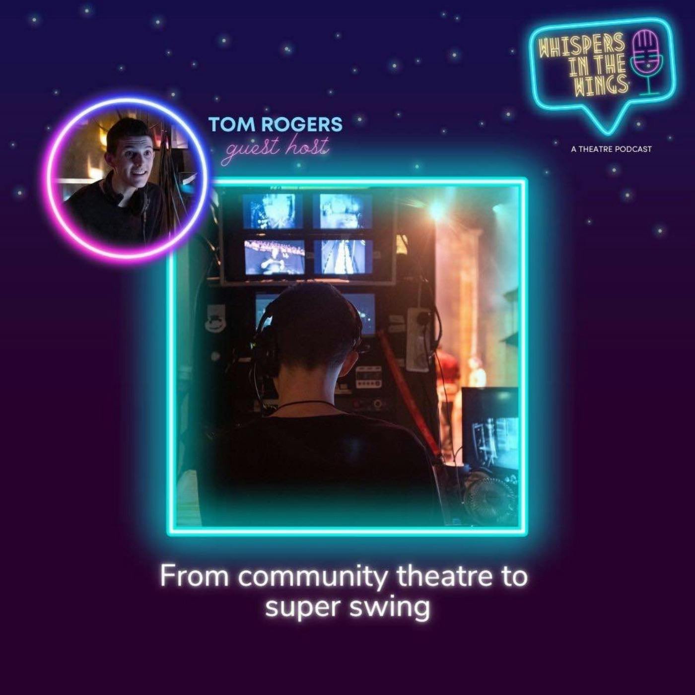From community theatre to super swing - with guest host Tom Rogers From community theatre to super swing - with guest host Tom Rogers