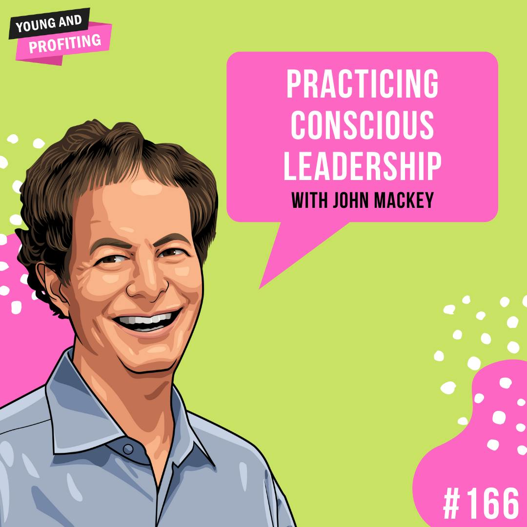 John Mackey: Practicing Conscious Leadership | E166 by Hala Taha | YAP Media Network