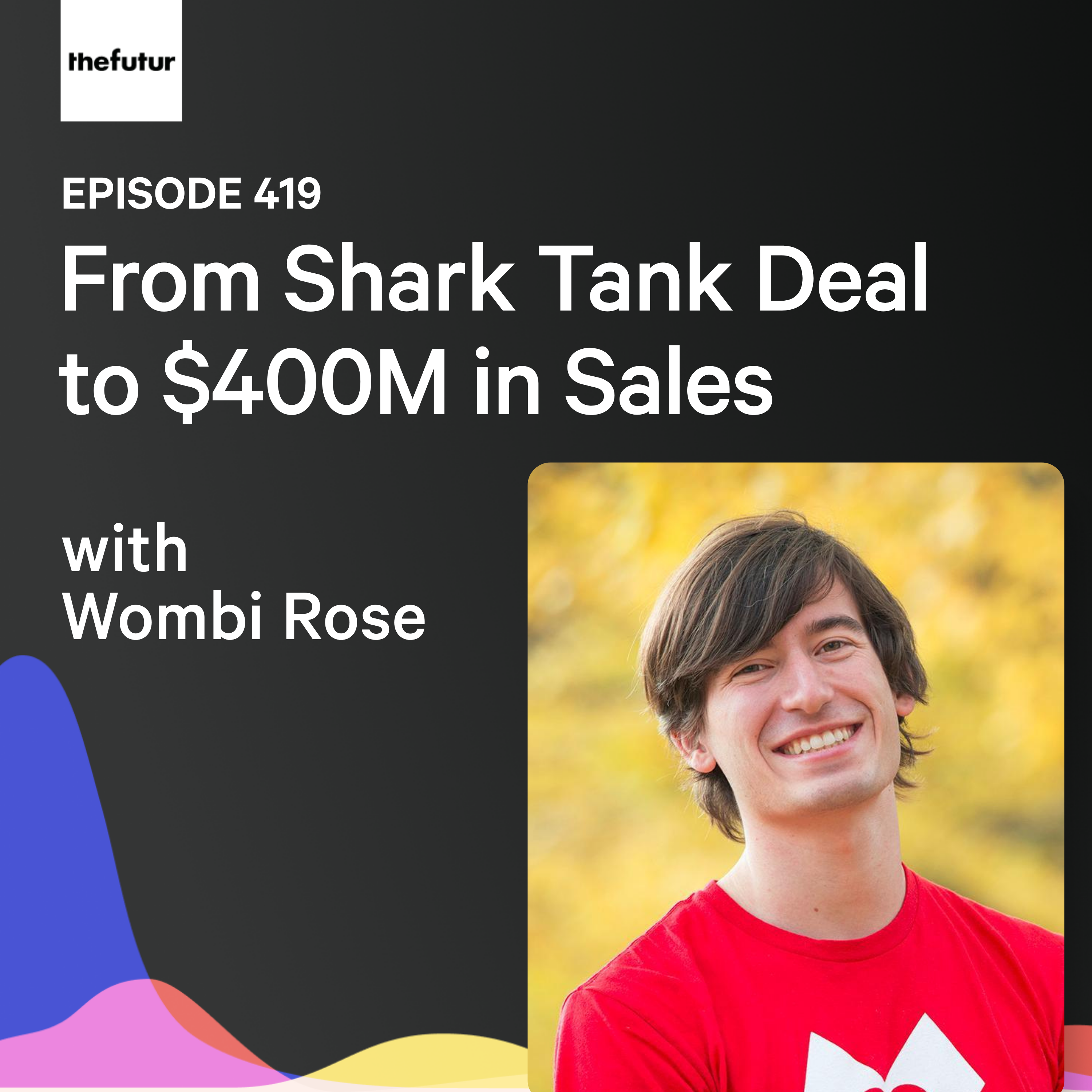 From Shark Tank Deal to $400M in Sales w/ Wombi Rose | Ep 419