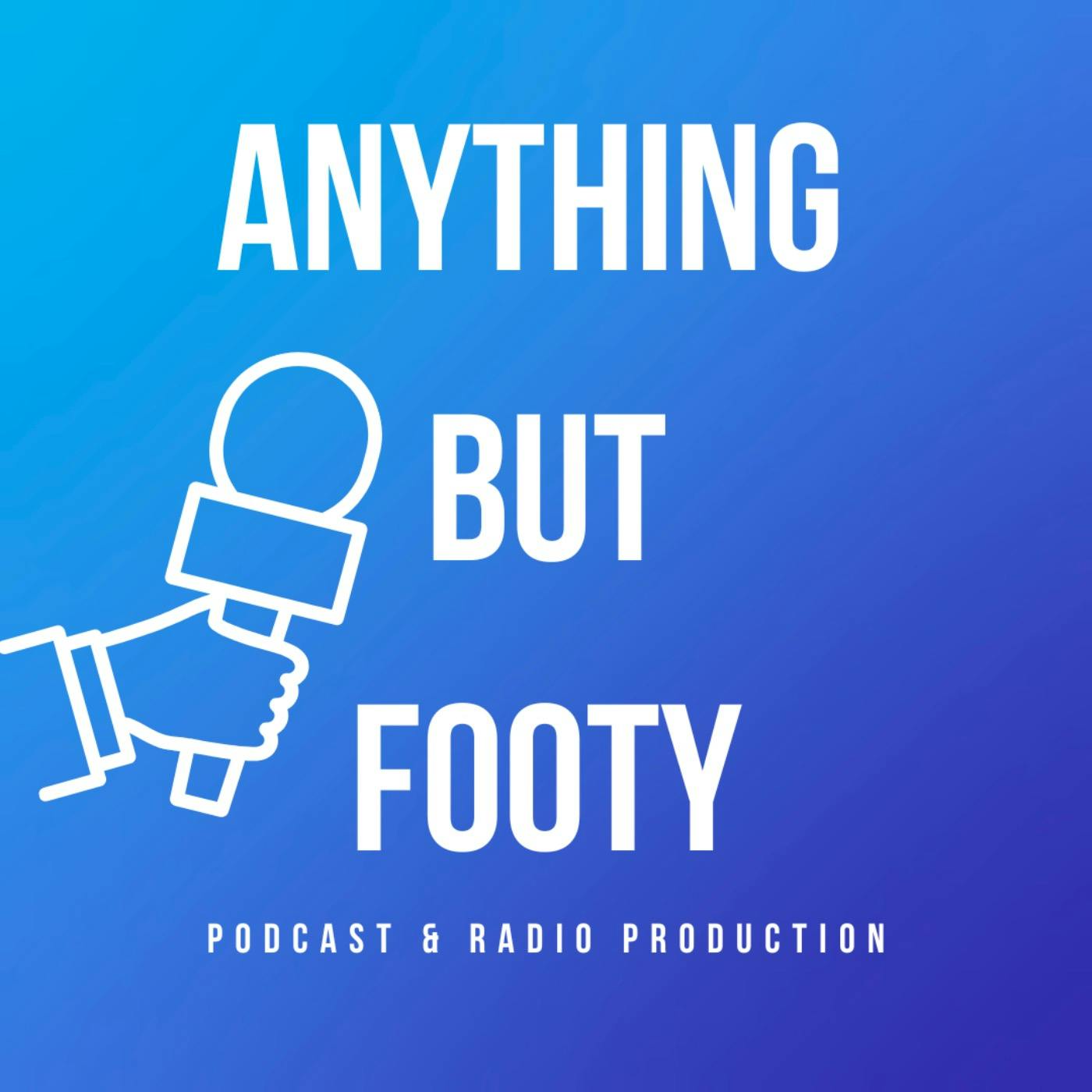 Anything but Footy:Anything but Footy