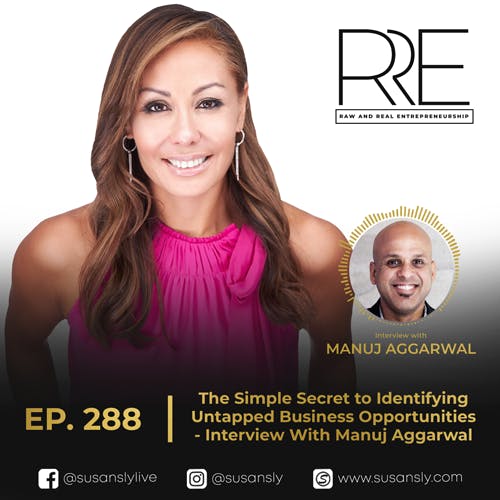288. Interview With Manuj Aggarwal, Founder of TetraNoodle Technologies - Successful Tech Founder & Leading Authority on AI Shares the Simple Secret to Identifying Untapped Business Opportunities