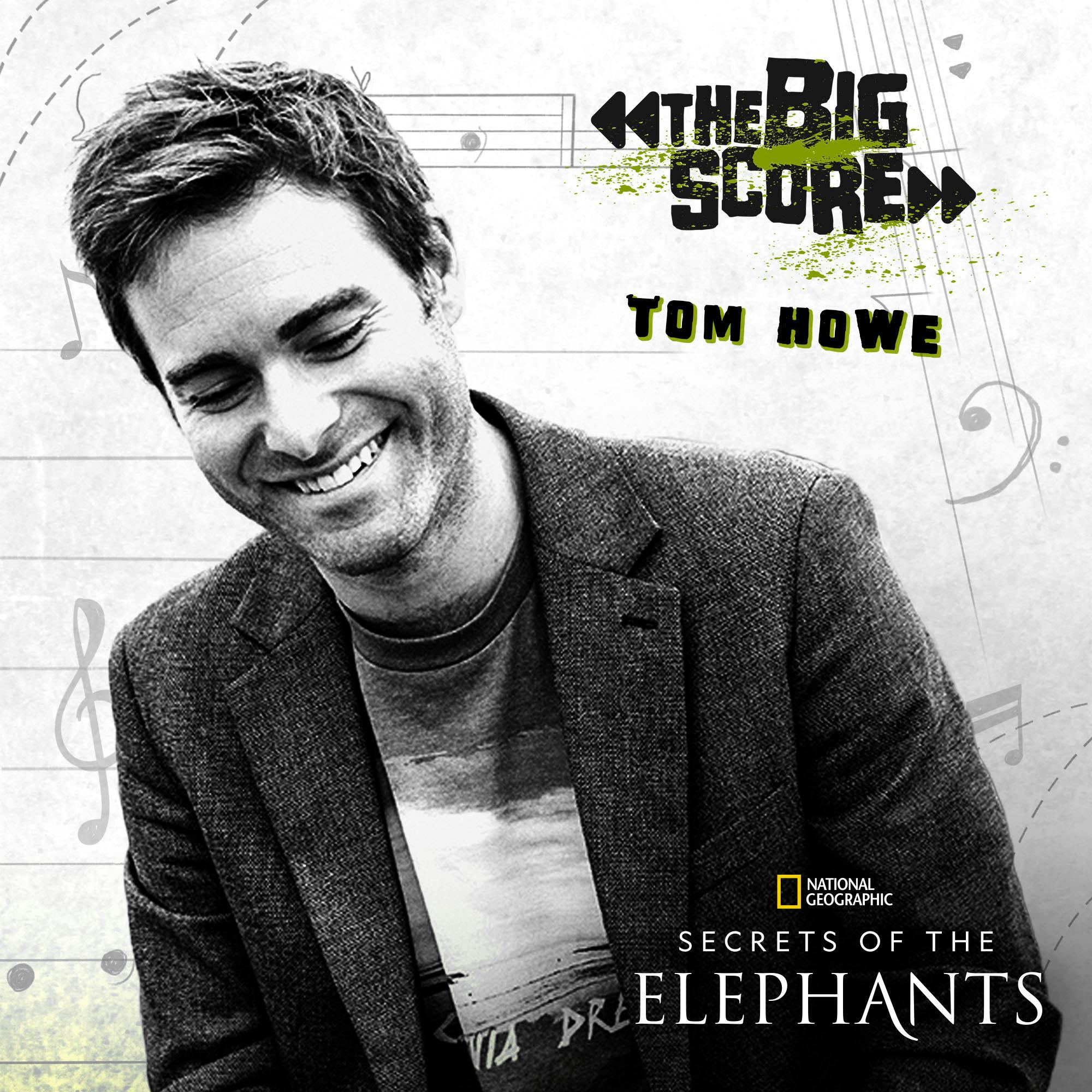 Tom Howe on National Geographic’s Secrets of the Elephants | The Big Score