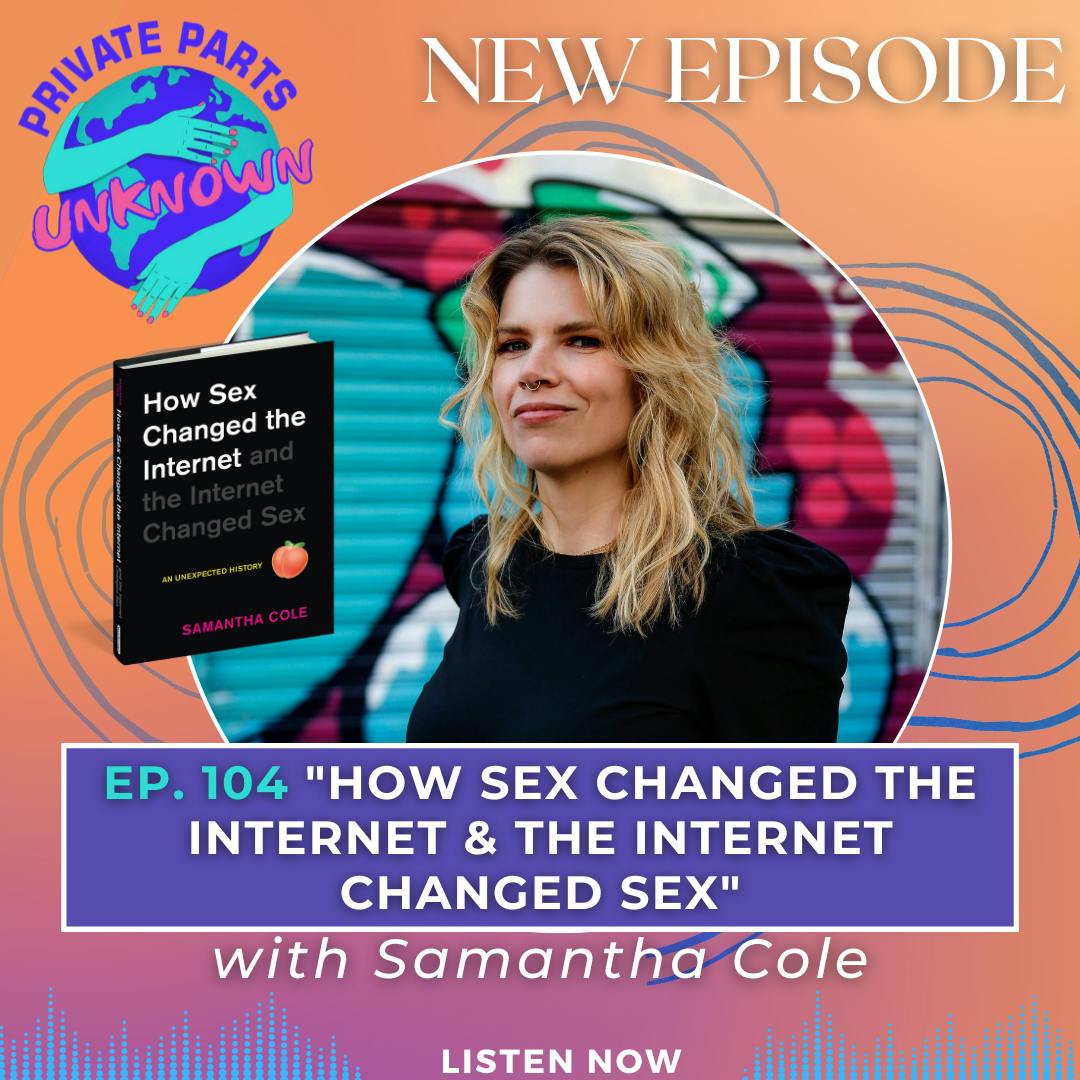 ”How Sex Changed the Internet & the Internet Changed Sex” with Samantha Cole