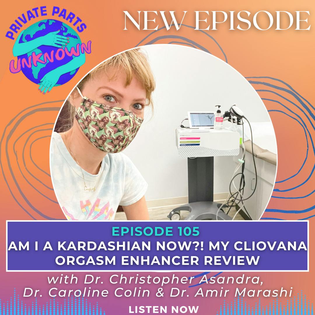 Private Parts Unknown - Am I a Kardashian Now?! My Cliovana Orgasm Enhancer Review with Dr. Christopher Asandra, Dr. Caroline Colin &amp; Dr. Amir Marashi