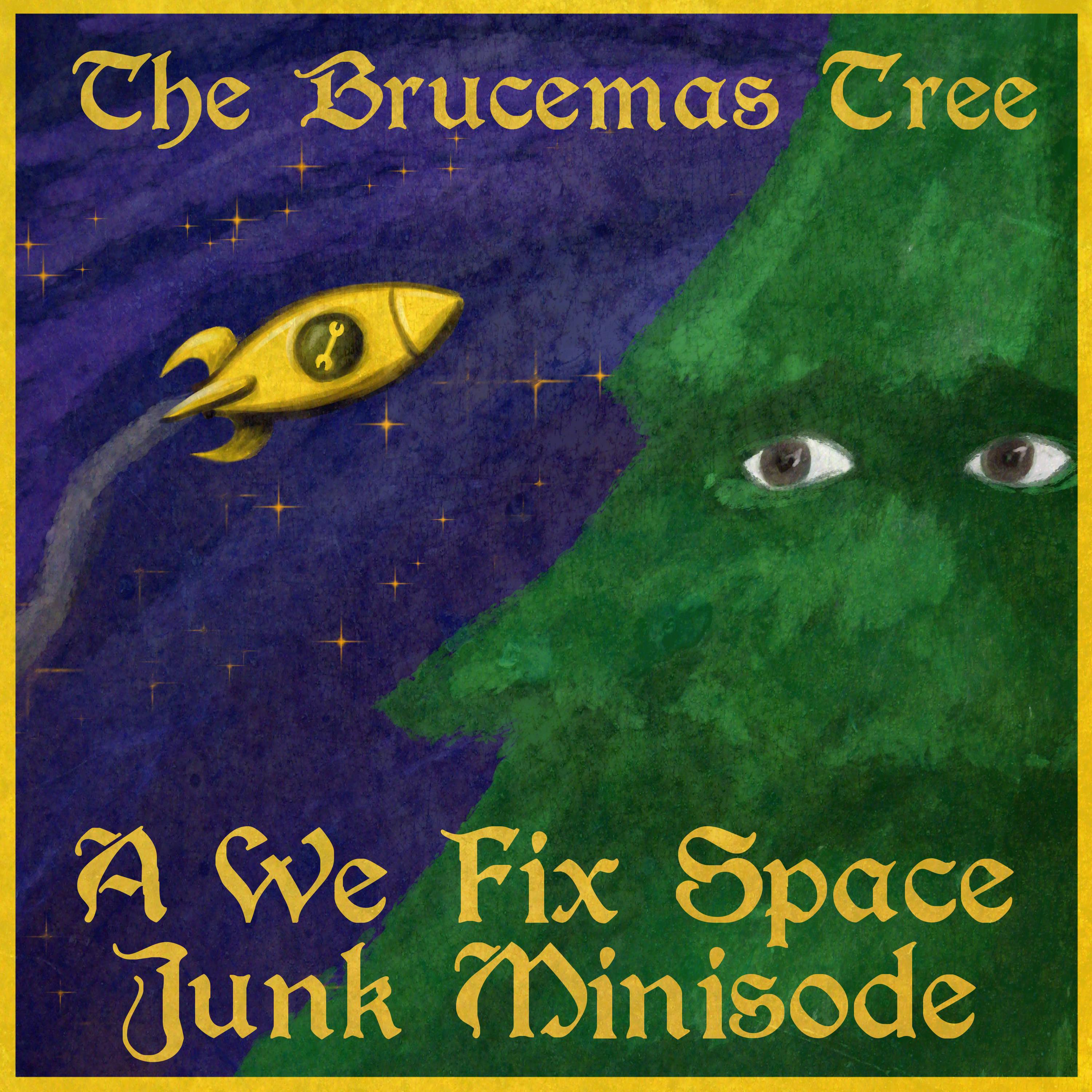 The Brucemas Tree: A We Fix Space Junk Brucemas Special