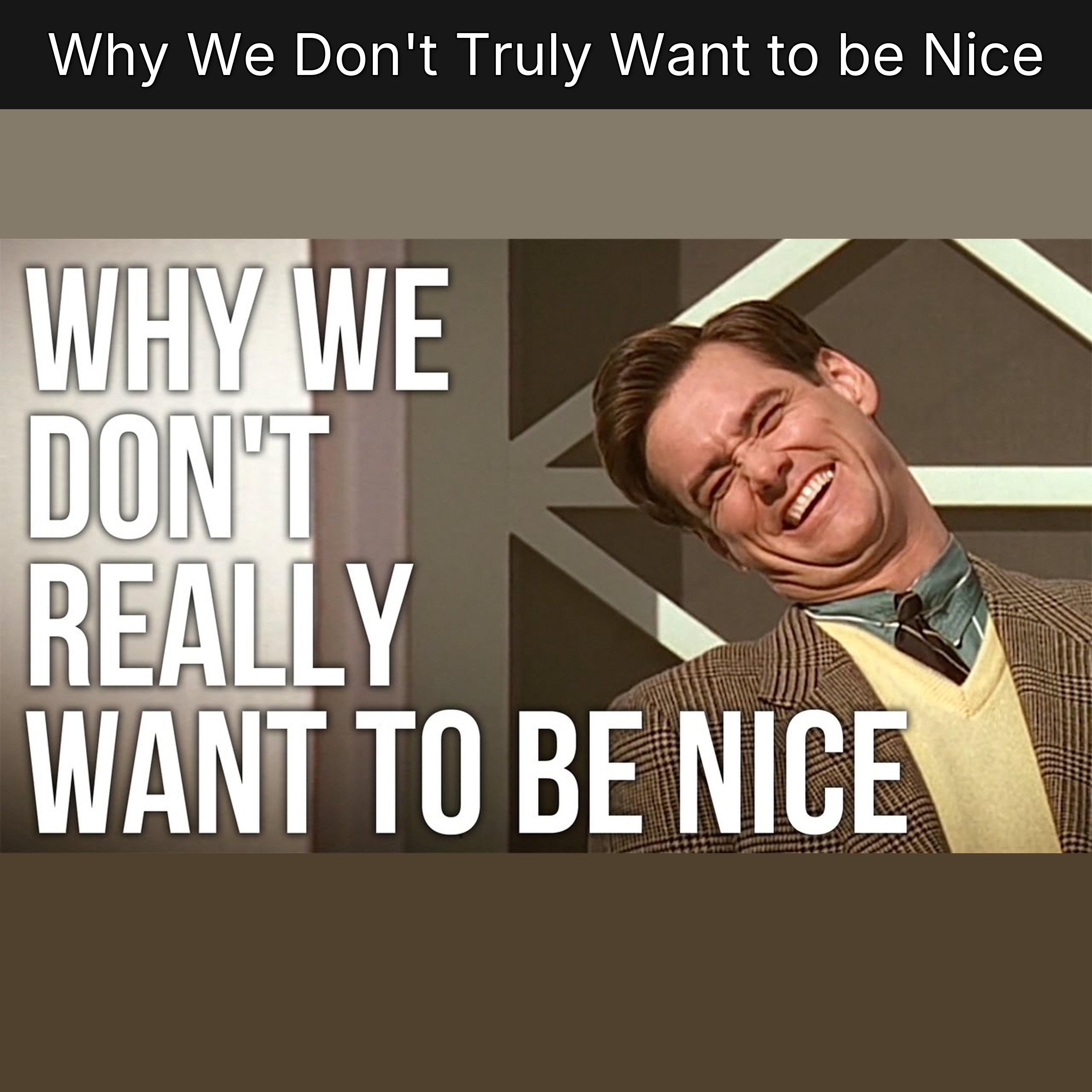 Why We Don't Truly Want to be Nice