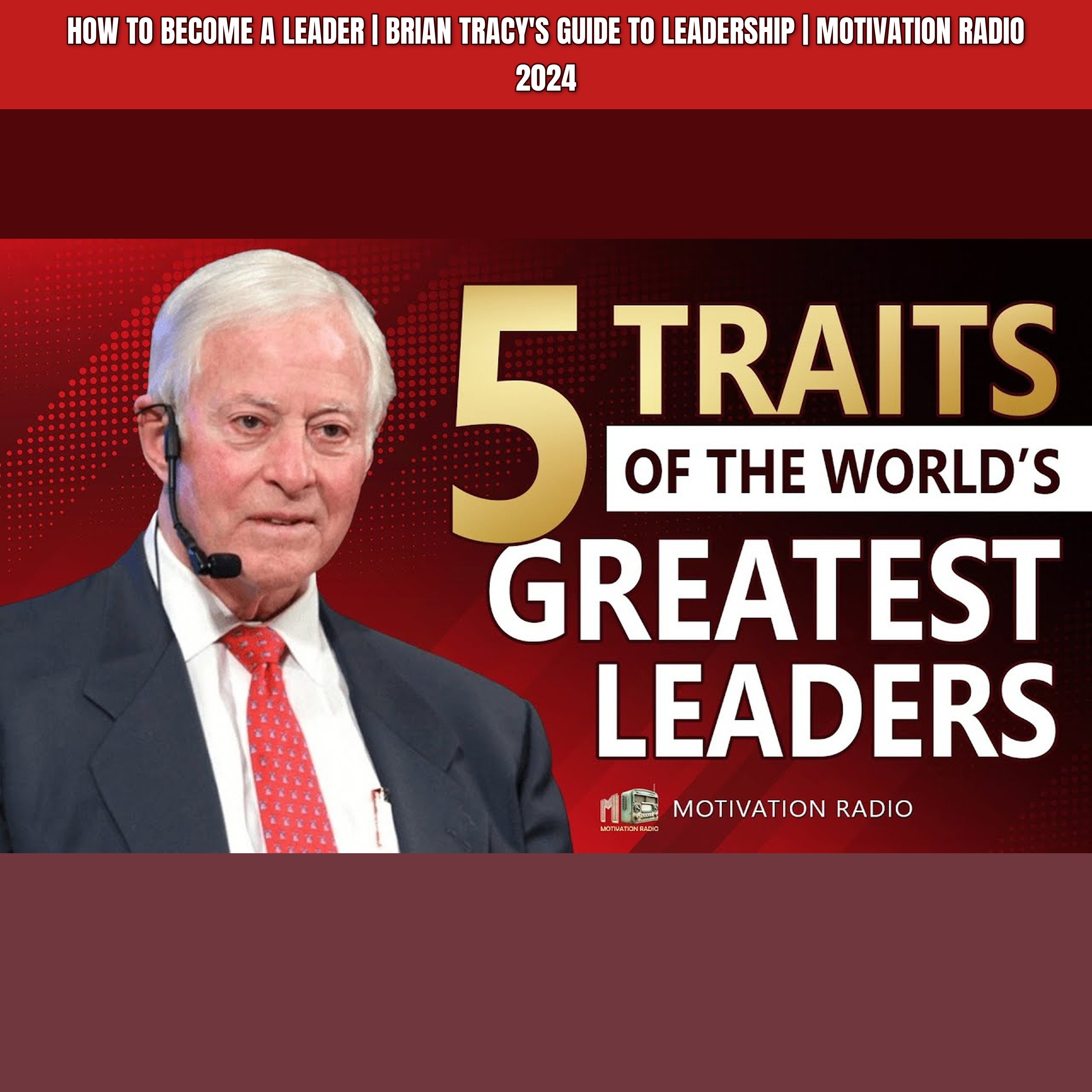 How To Become A LEADER | Brian Tracy's Guide To Leadership | Motivation Radio 2024 episode artwork