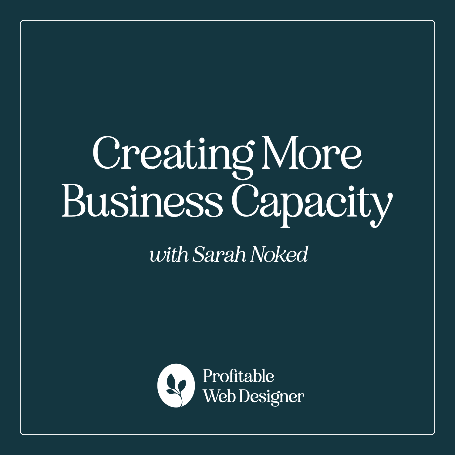 Web Design Business Capacity: How to Create More Space to Grow with Sarah Noked episode artwork