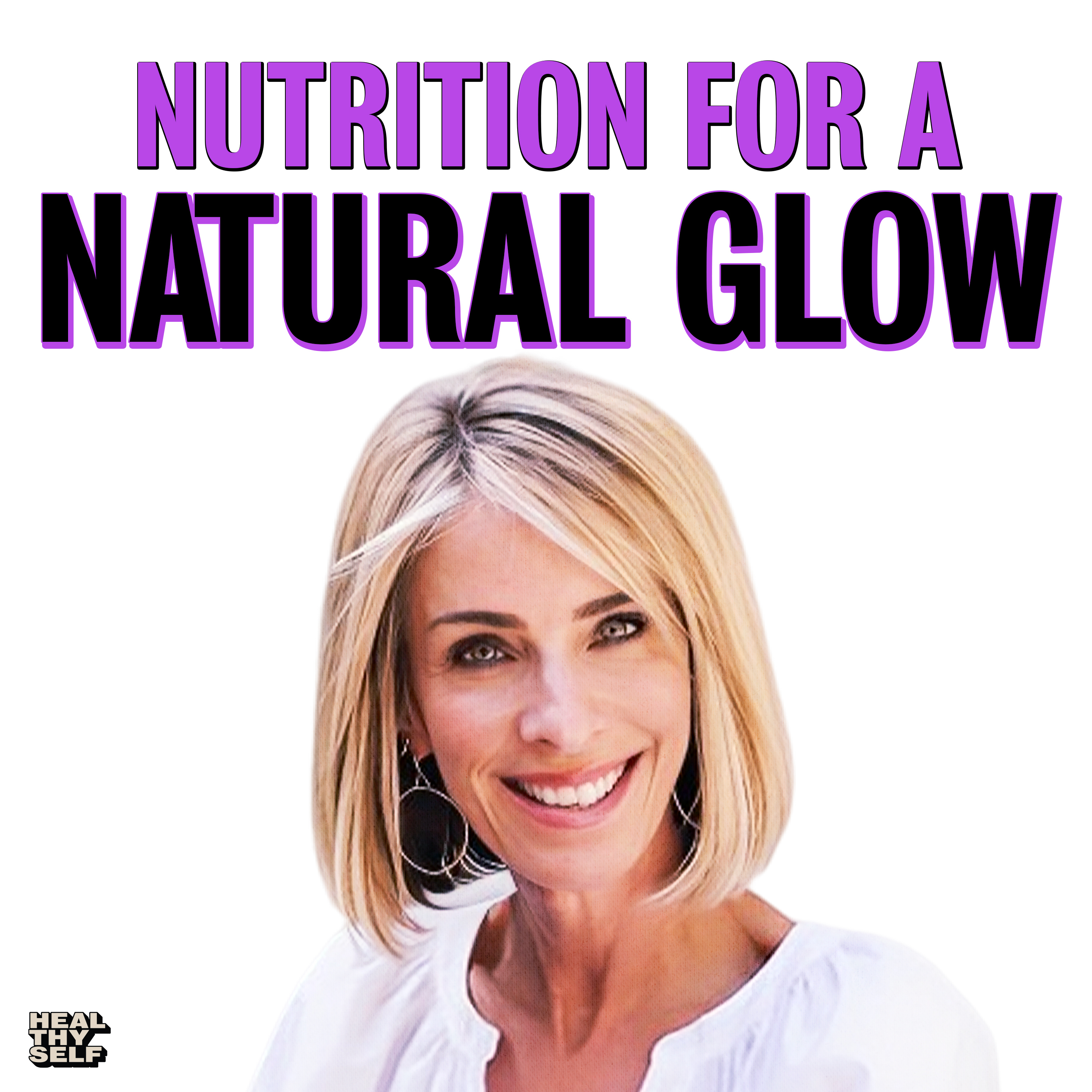 Proper Nutrition For A Natural Glow with Elissa Goodman | Heal Thy Self w/ Dr. G | Episode # 216