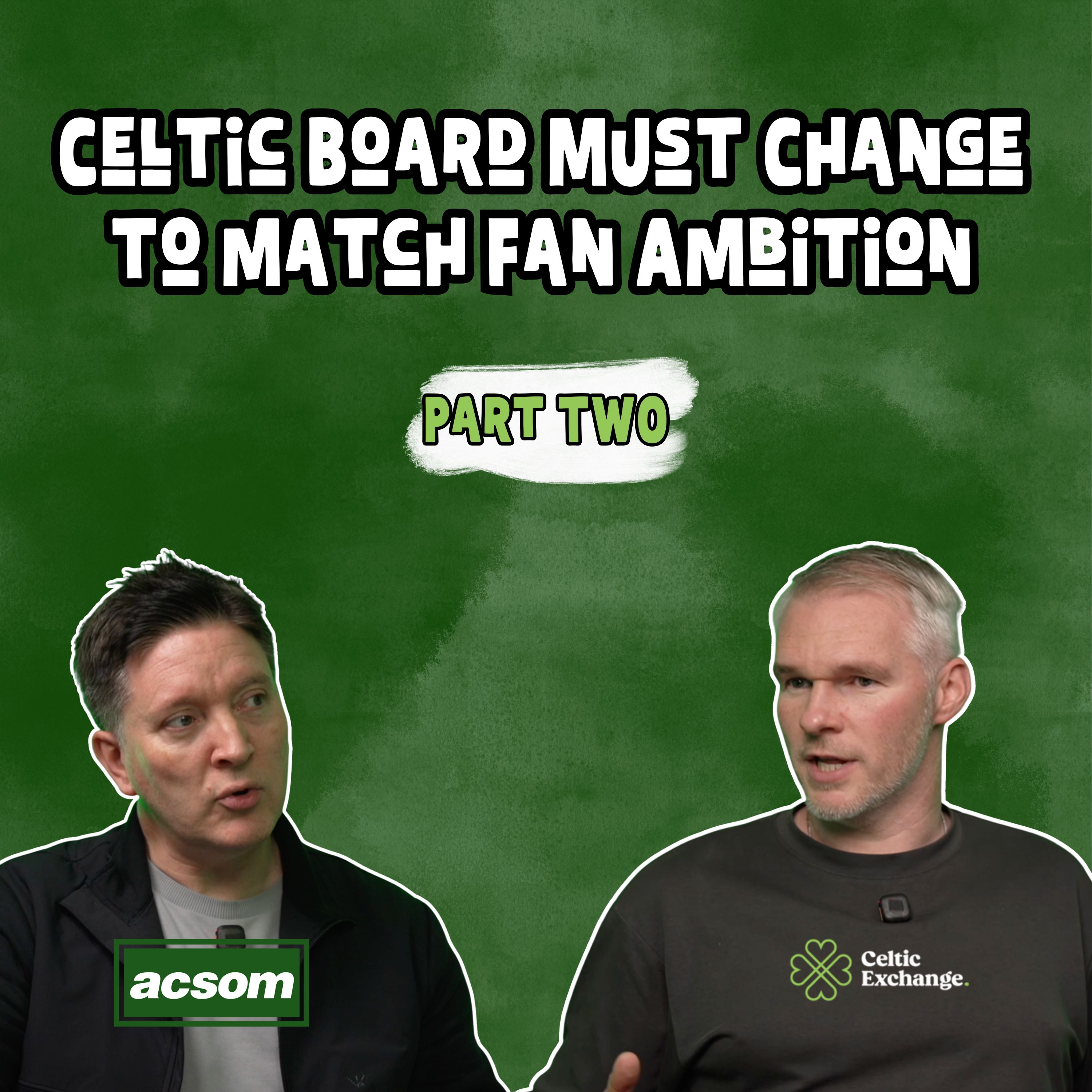 How The Celtic Board Must Change To Match Fan Ambition - Part 2 | ACSOM & Celtic Exchange