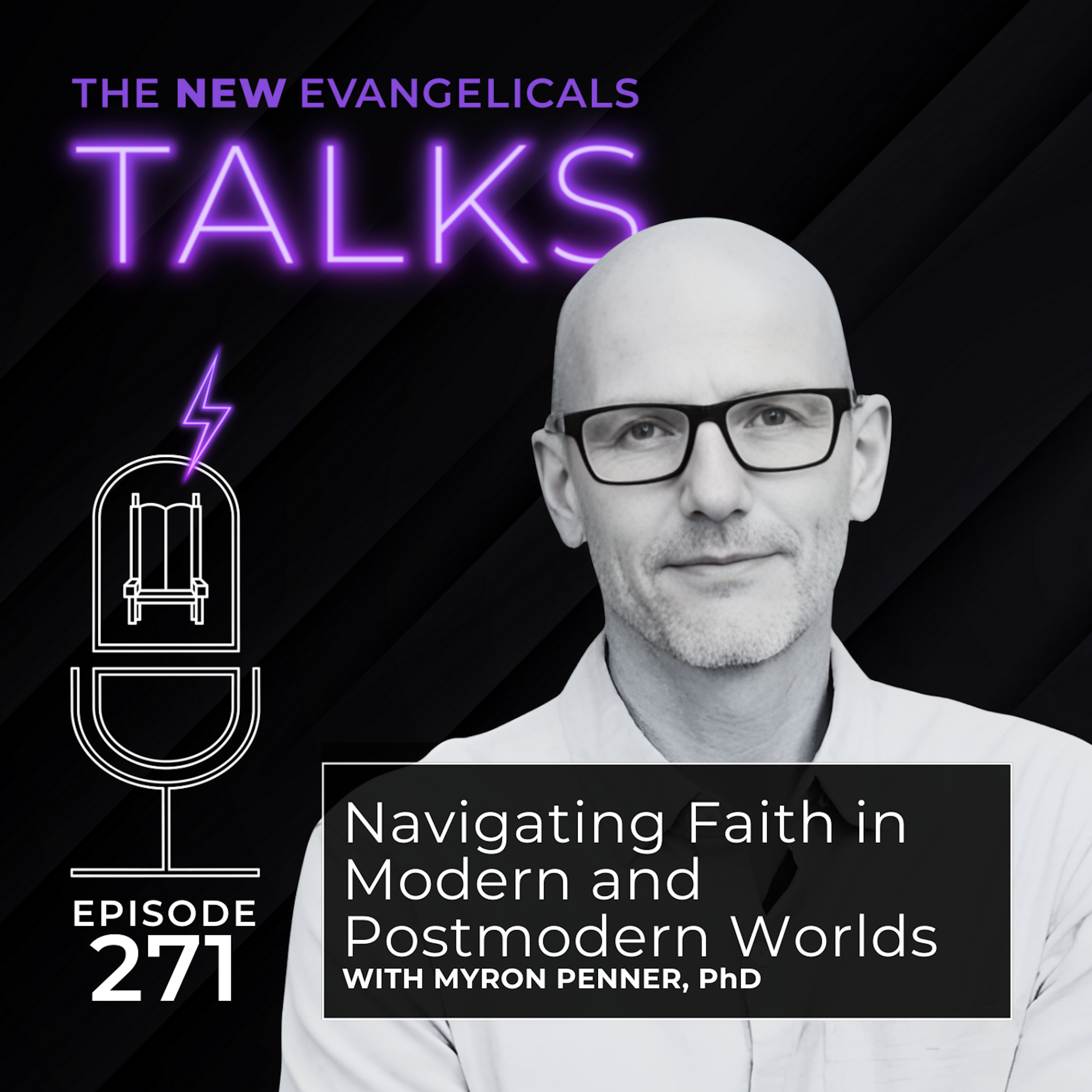 271. TNE TALKS: Navigating Faith in Modern and Postmodern Worlds // Myron Penner, PhD