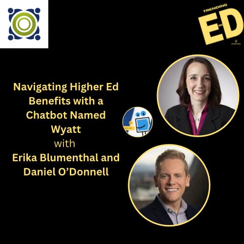 Navigating Higher Ed Benefits with A Chatbot Named Wyatt with Erika Blumenthal and Daniel O'Donnell