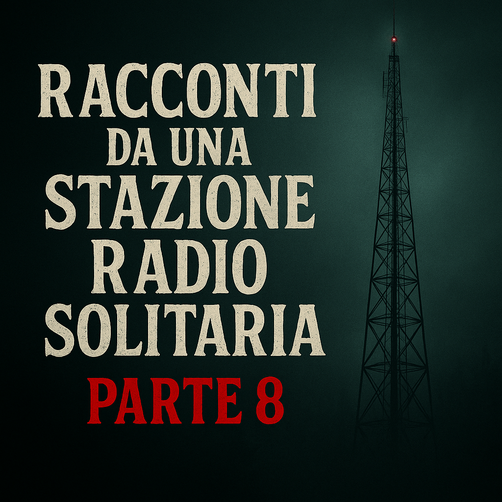 Racconti da una stazione radio solitaria - Parte 8 - Le più belle creepypasta mai scritte episode artwork