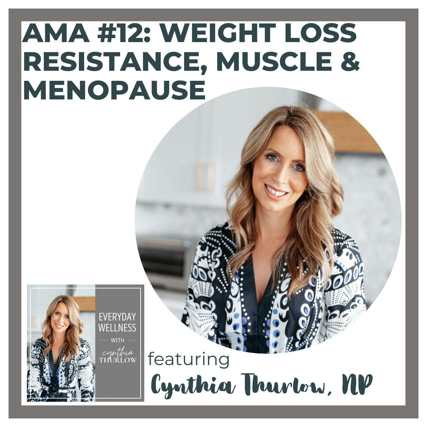 Ep. 476 AMA #12: Weight Loss Resistance, Muscle & Menopause with Cynthia Thurlow, NP