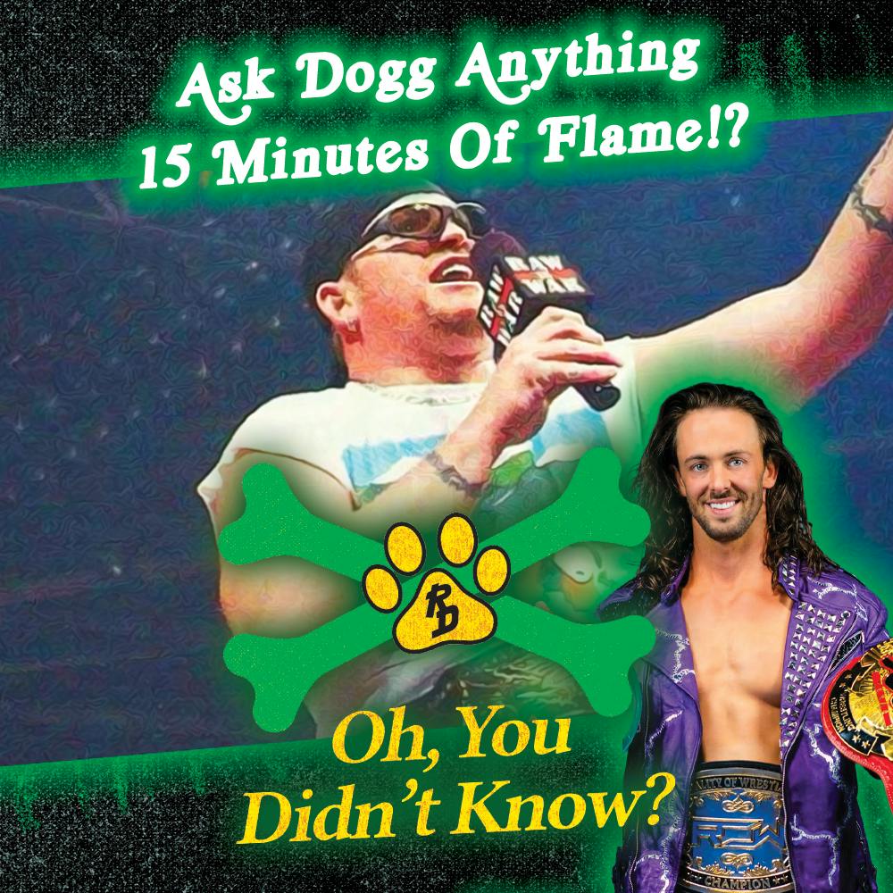 Ask Dogg Anything + 15 Minutes Of Flame!?