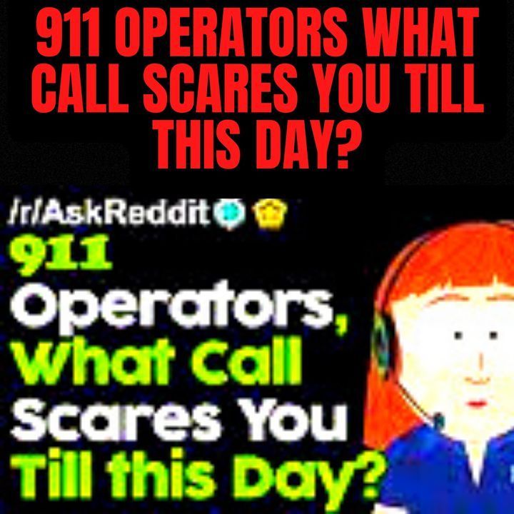 911 Operators What Call Scares You Till This Day? episode artwork